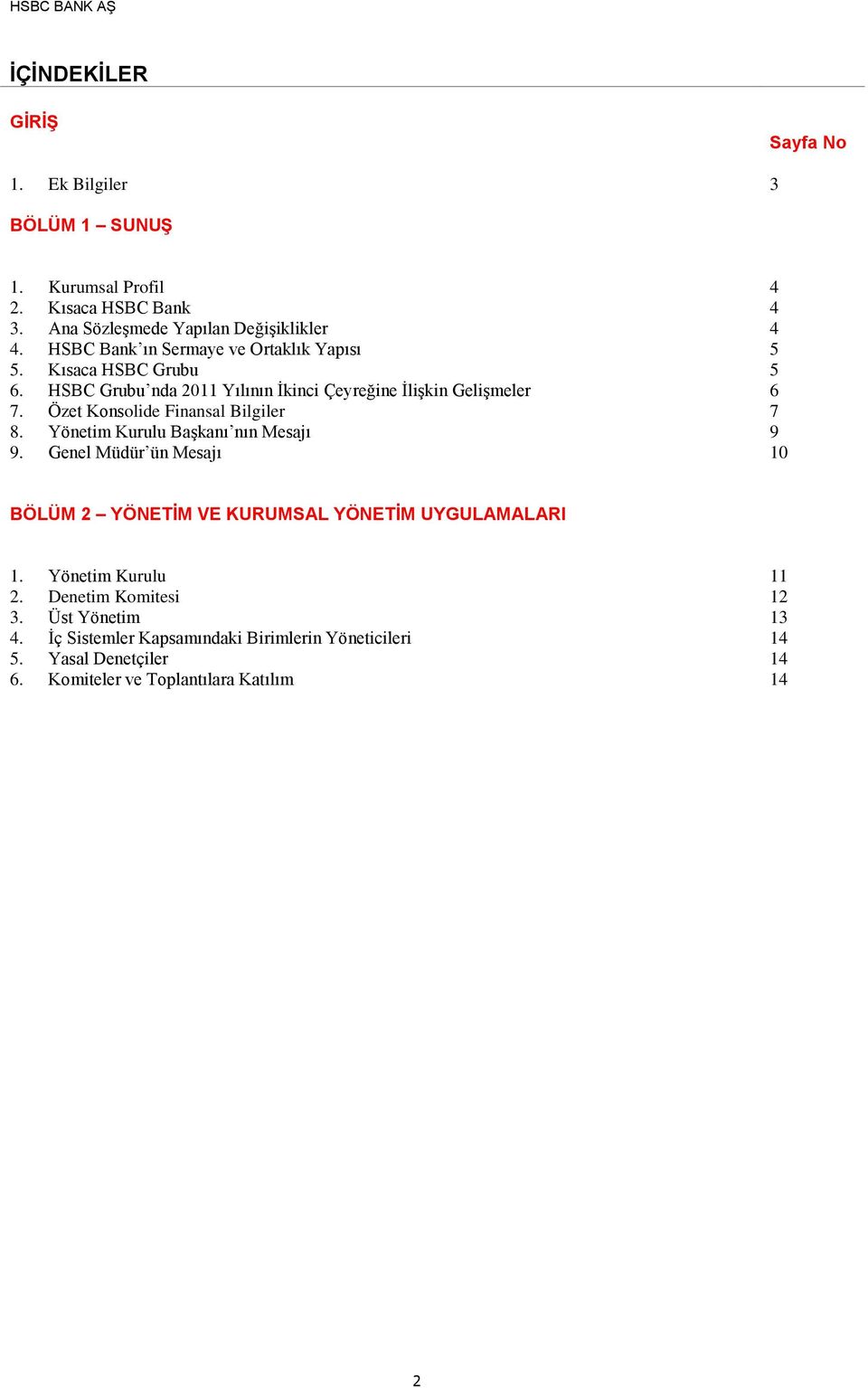 Özet Konsolide Finansal Bilgiler 7 8. Yönetim Kurulu Başkanı nın Mesajı 9 9. Genel Müdür ün Mesajı 10 BÖLÜM 2 YÖNETİM VE KURUMSAL YÖNETİM UYGULAMALARI 1.
