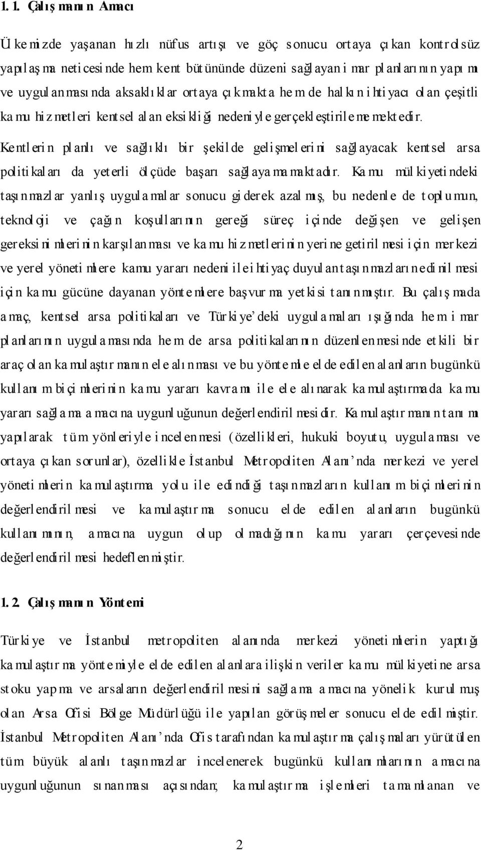 Kentleri n pl anlı ve sağlı klı bir şekil de gelişmel eri ni sağl ayacak kentsel arsa politikaları da yet erli öl çüde başarı sağl aya ma makt adır.