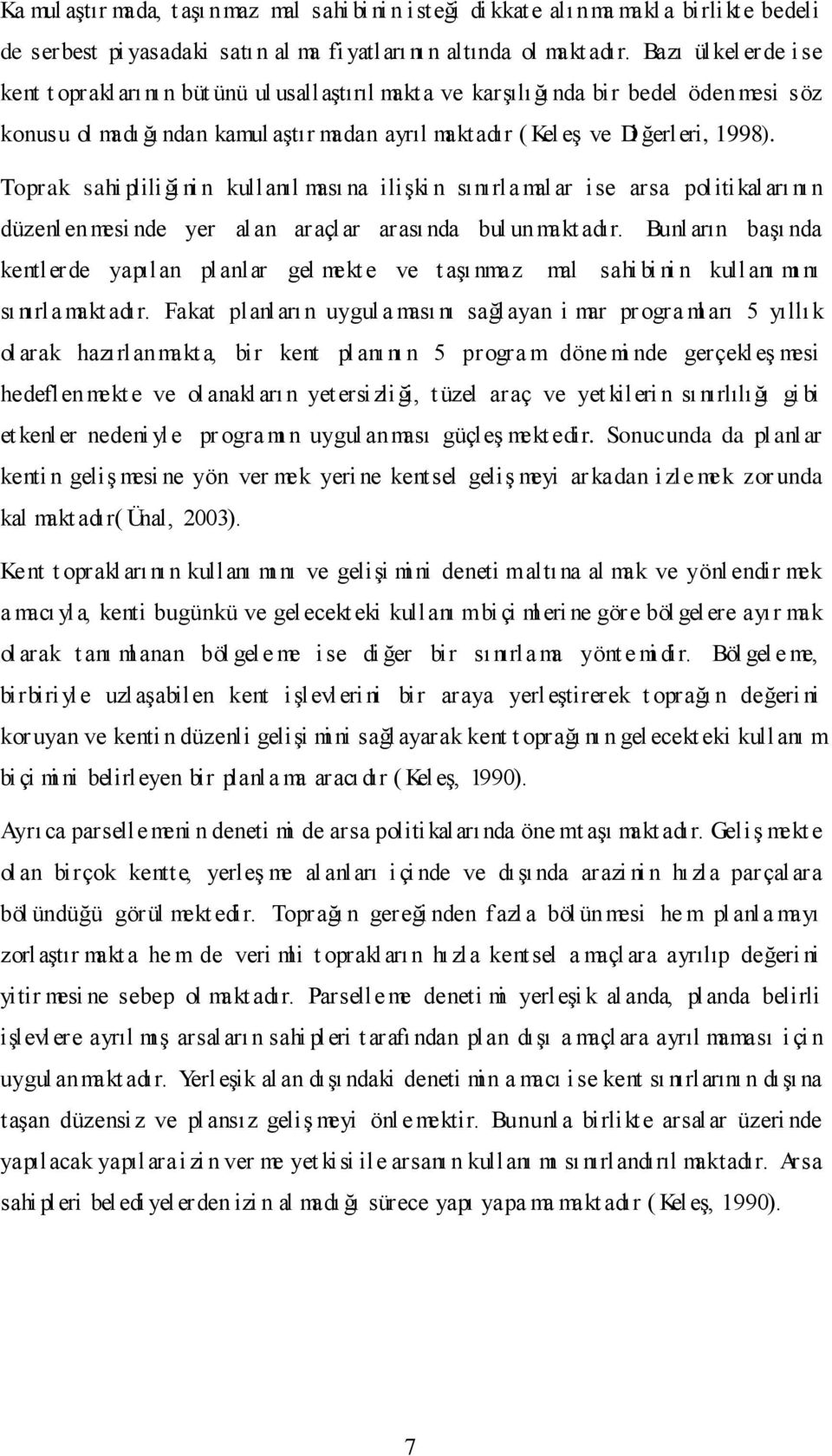 1998). Toprak sahi pliliği ni n kullanıl ması na ilişki n sınırla mal ar ise arsa politikaları nı n düzenl enmesi nde yer al an araçlar arası nda bul unmakt adır.