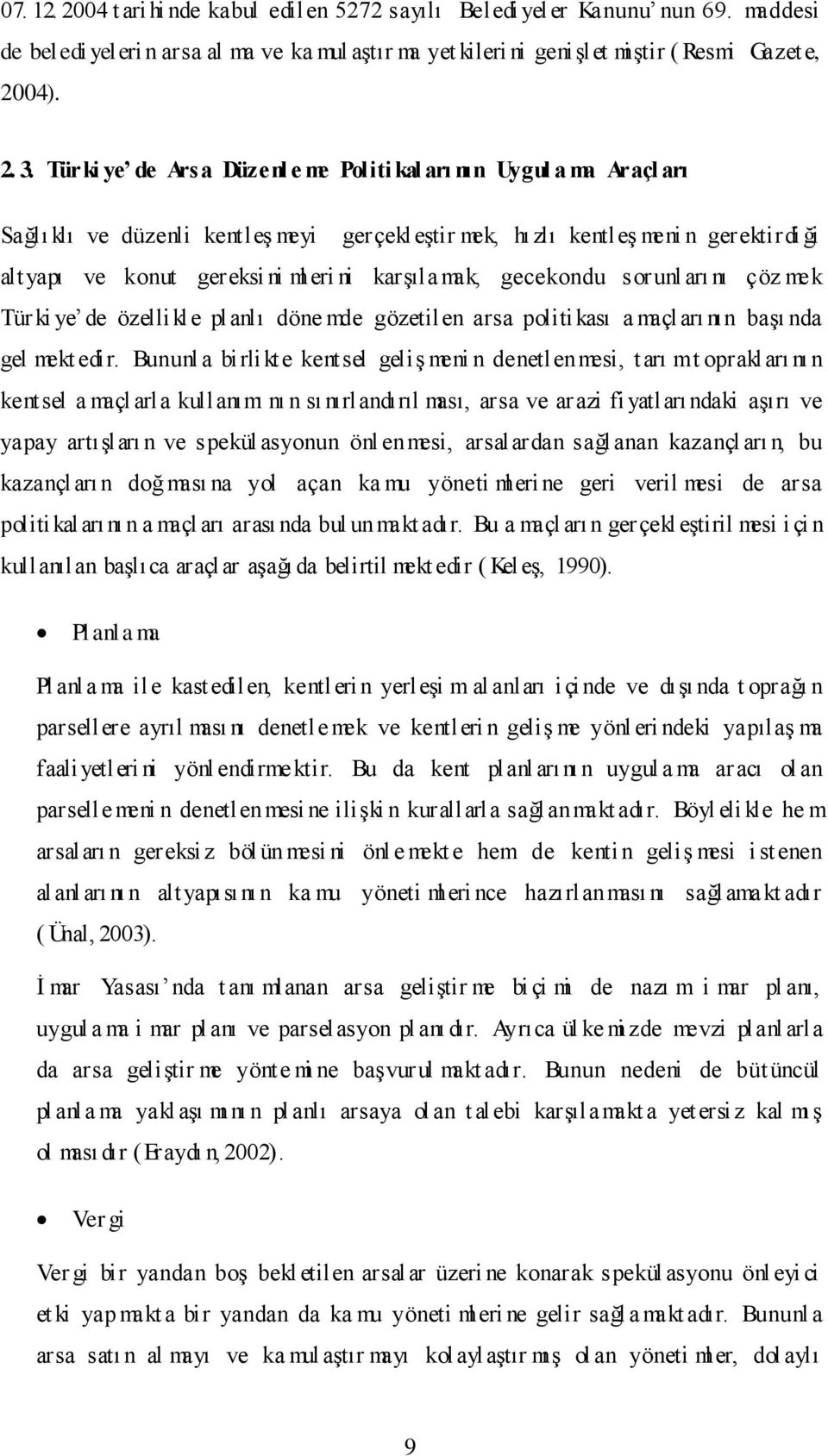 karşıla mak, gecekondu sorunl arı nı çöz mek Tür ki ye de özellikle pl anlı döne mde gözetilen arsa politikası a maçl arı nın başı nda gel mekt edir.