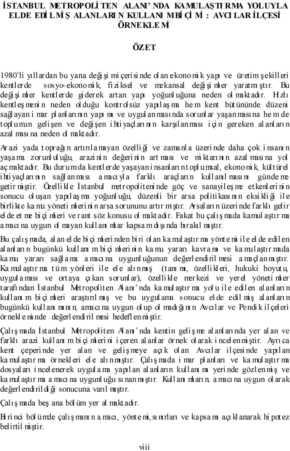 Hı zlı kentleş meni n neden olduğu kontrolsüz yapılaş ma he m kent büt ününde düzeni sağlayan i mar pl anları nın yapı mı ve uygul anmasında sorunl ar yaşanmasına he m de topl umun gelişen ve değişen