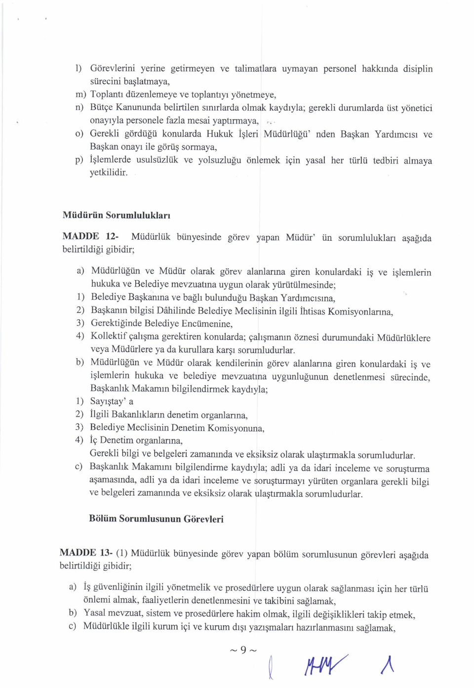 .. o) Gerekli gdrdiigii konularda Hukuk Igleri Miidiirltgii' nden Baqkan Yardrmcrsr ve Baqkan onayr ile gdriiq sormaya, p) iglemlerde usulsiizliik ve yolsuzlulu dnlemek igin yasal her tiirli.