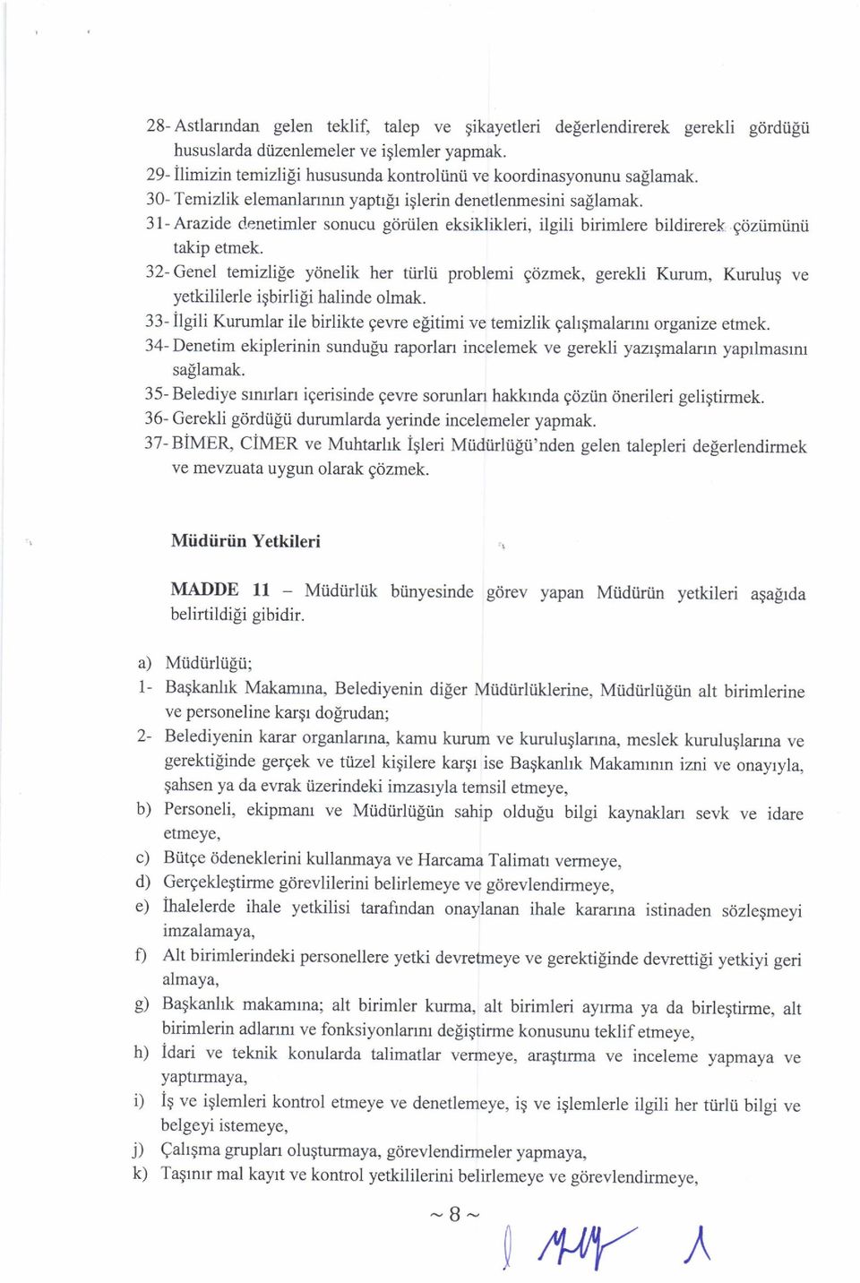 31- Arazide denetimler sonucu giiriilen eksiklikleri, ilgili birimlere bildirerek gd,ziimiinii takip etmek.