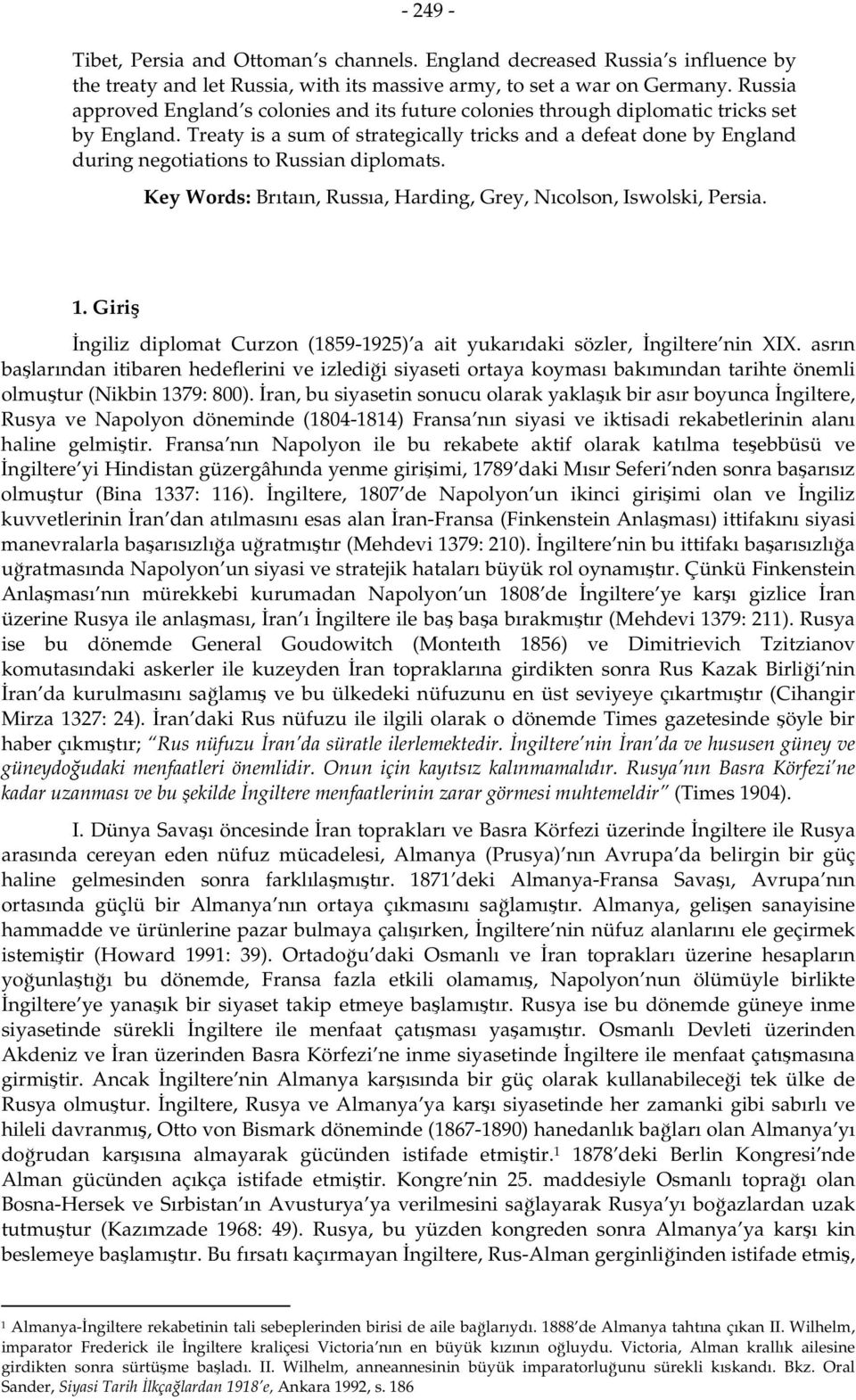 Treaty is a sum of strategically tricks and a defeat done by England during negotiations to Russian diplomats. Key Words: Brıtaın, Russıa, Harding, Grey, Nıcolson, Iswolski, Persia. 1.