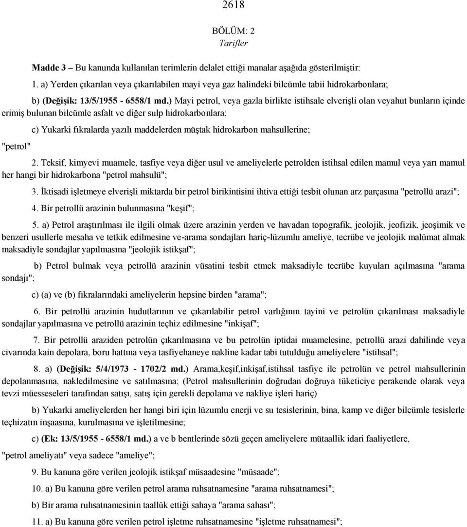 ) Mayi petrol, veya gazla birlikte istihsale elverişli olan veyahut bunların içinde erimiş bulunan bilcümle asfalt ve diğer sulp hidrokarbonlara; "petrol" c) Yukarki fıkralarda yazılı maddelerden