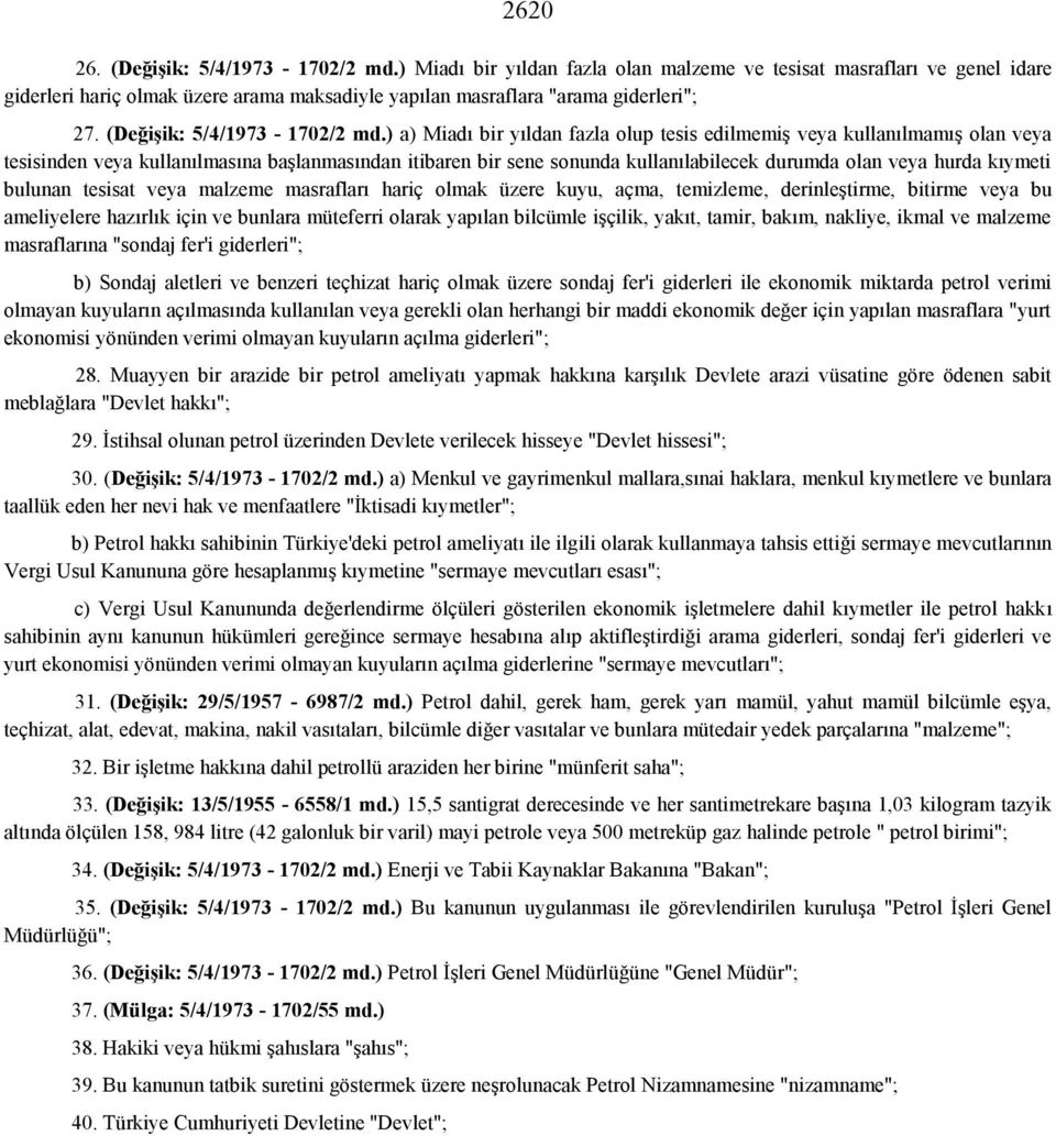 ) a) Miadı bir yıldan fazla olup tesis edilmemiş veya kullanılmamış olan veya tesisinden veya kullanılmasına başlanmasından itibaren bir sene sonunda kullanılabilecek durumda olan veya hurda kıymeti