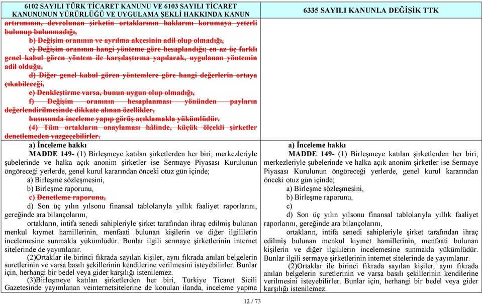 Denkleştirme varsa, bunun uygun olup olmadığı, f) Değişim oranının hesaplanması yönünden payların değerlendirilmesinde dikkate alınan özellikler, hususunda inceleme yapıp görüş açıklamakla yükümlüdür.