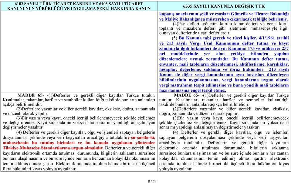 Kayıt sırasında mı yoksa daha sonra mı yapıldığı anlaşılmayan değiştirmeler yasaktır.