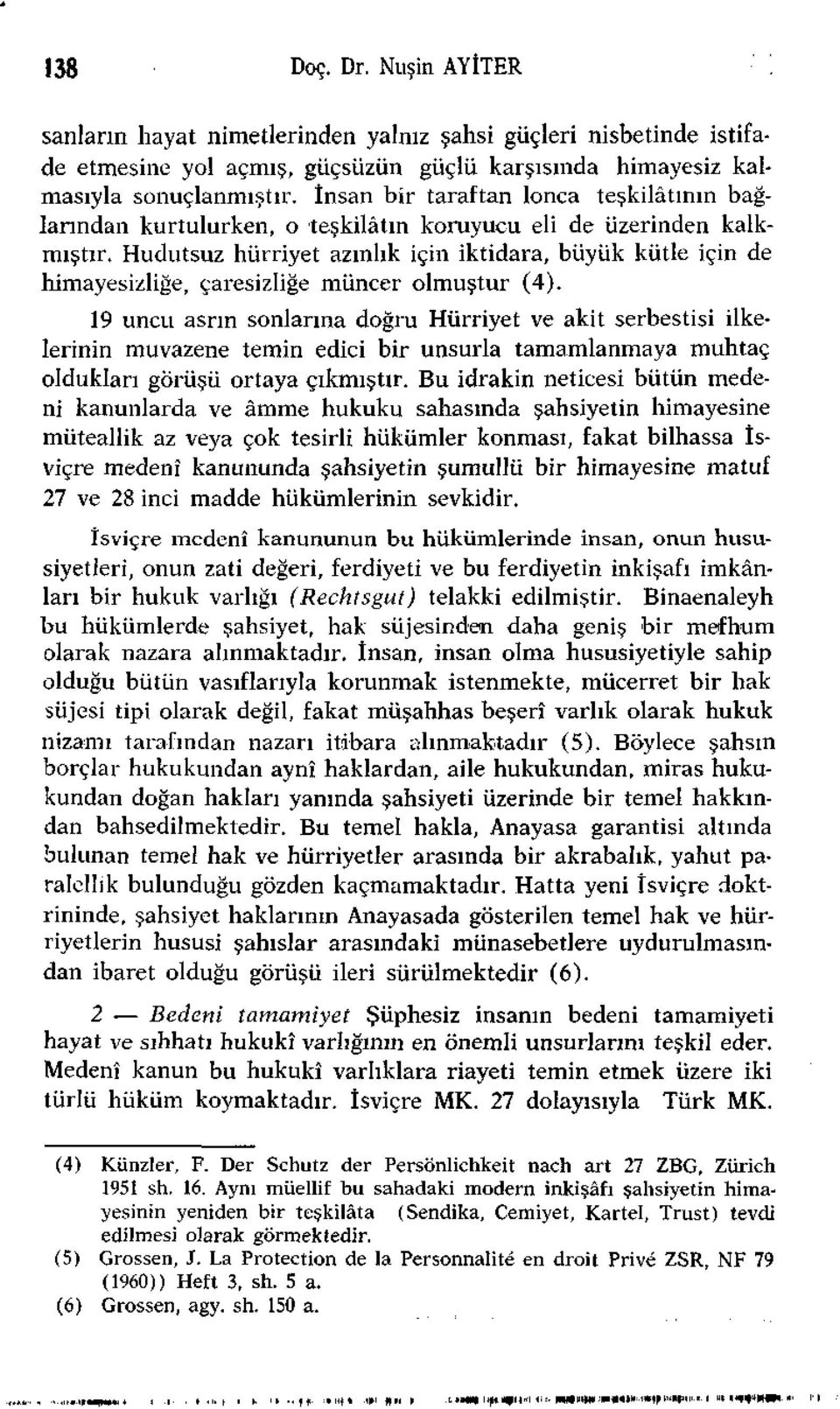 Hudutsuz hürriyet azınlık için iktidara, büyük kütle için de himayesizliğe, çaresizliğe müncer olmuştur (4).