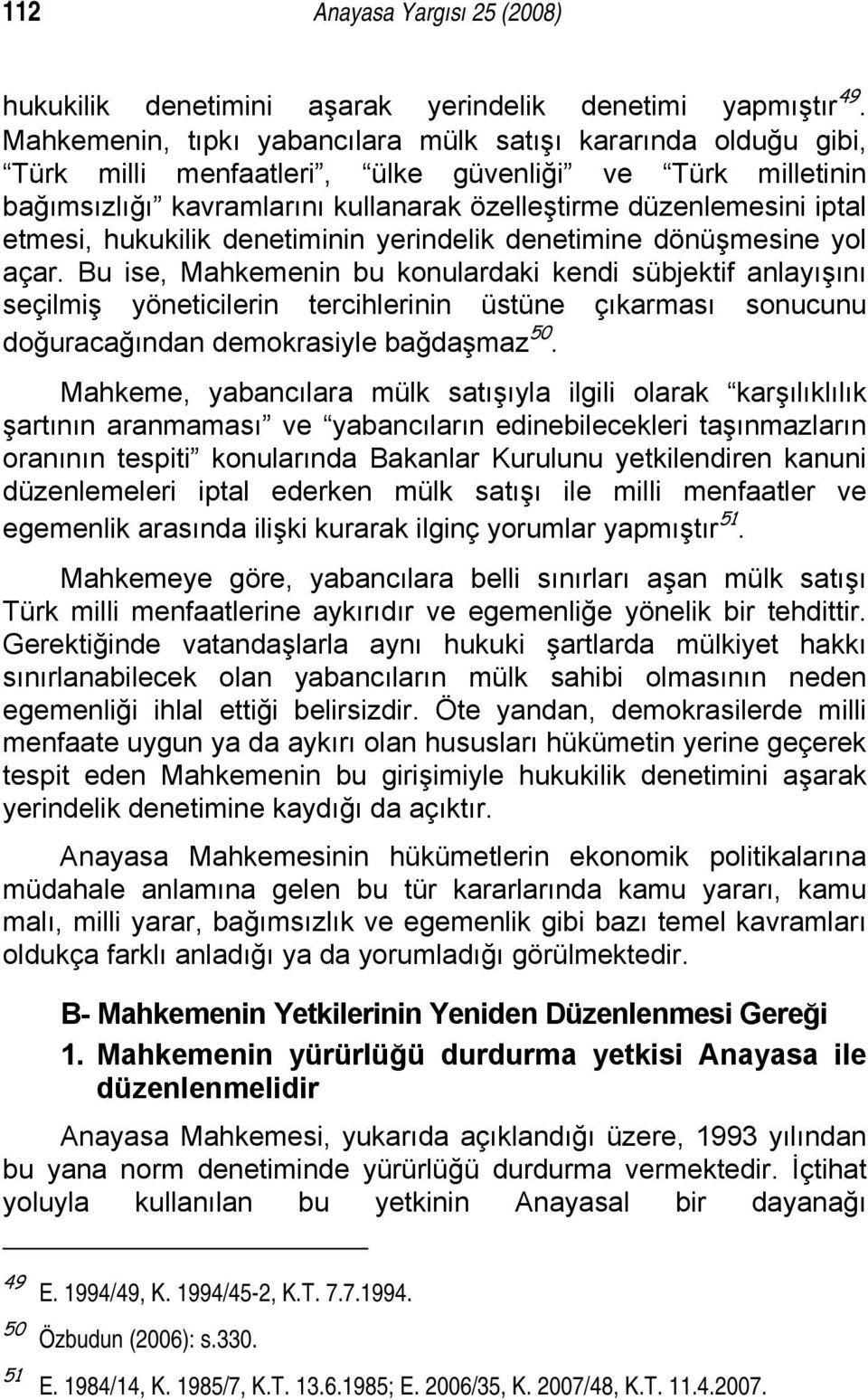 etmesi, hukukilik denetiminin yerindelik denetimine dönüşmesine yol açar.