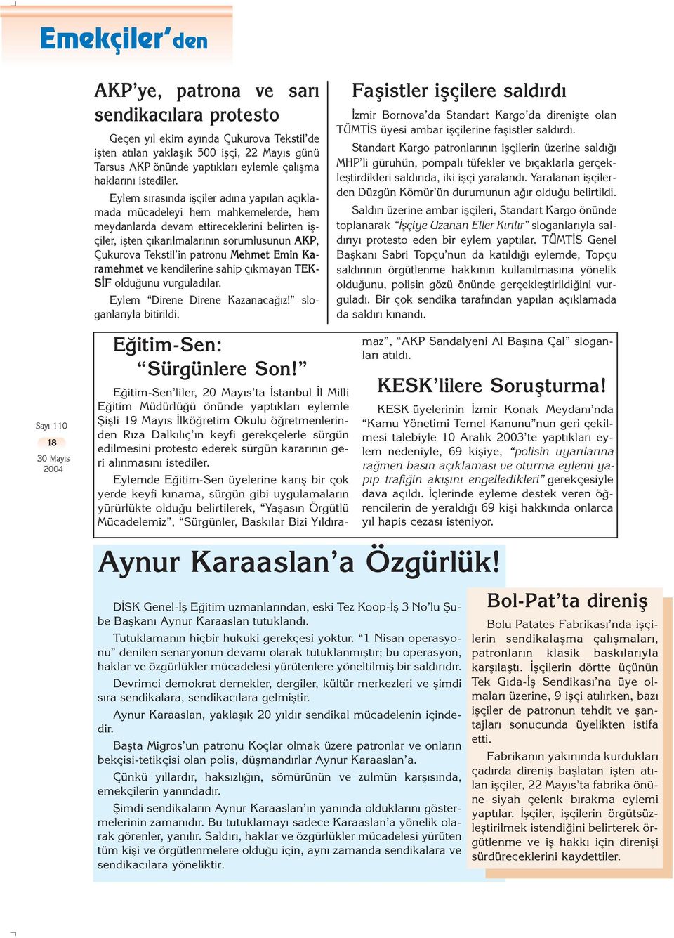 Eylem s ras nda iflçiler ad na yap lan aç klamada mücadeleyi hem mahkemelerde, hem meydanlarda devam ettireceklerini belirten iflçiler, iflten ç kar lmalar n n sorumlusunun AKP, Çukurova Tekstil in