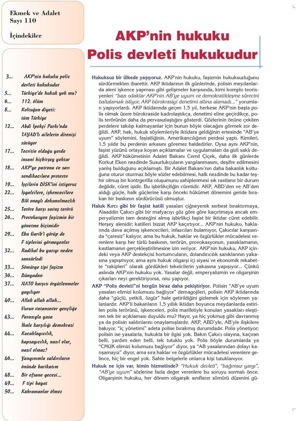 .. flgalcilere, iflkencecilere BM onayl dokunulmazl k 25... Teröre karfl savafl terörü 26... Provokasyon faflizmin bir yönetme biçimidir 29... Ebu Garib i görüp de F tiplerini görmeyenler 32.