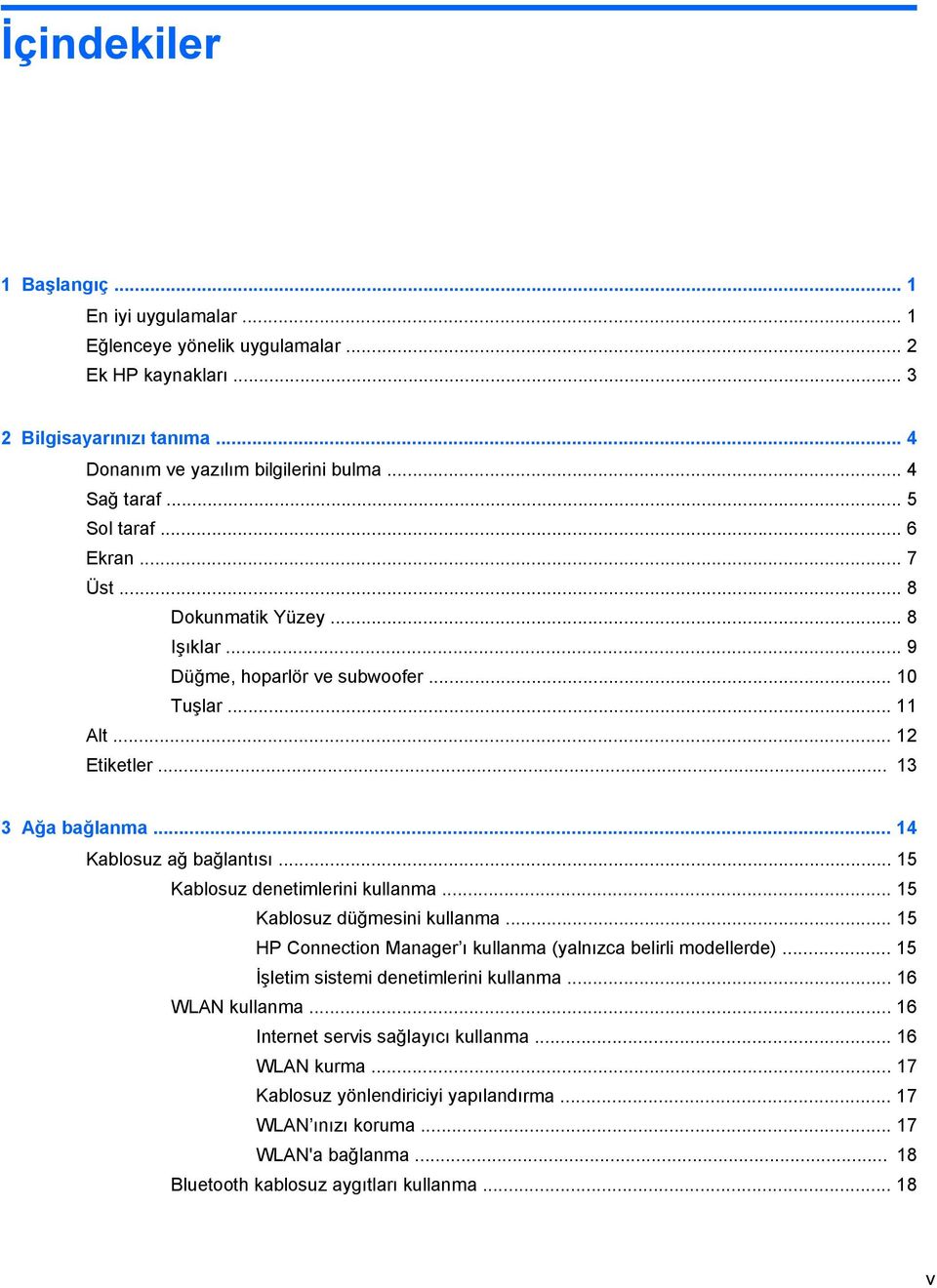 .. 15 Kablosuz denetimlerini kullanma... 15 Kablosuz düğmesini kullanma... 15 HP Connection Manager ı kullanma (yalnızca belirli modellerde)... 15 İşletim sistemi denetimlerini kullanma.