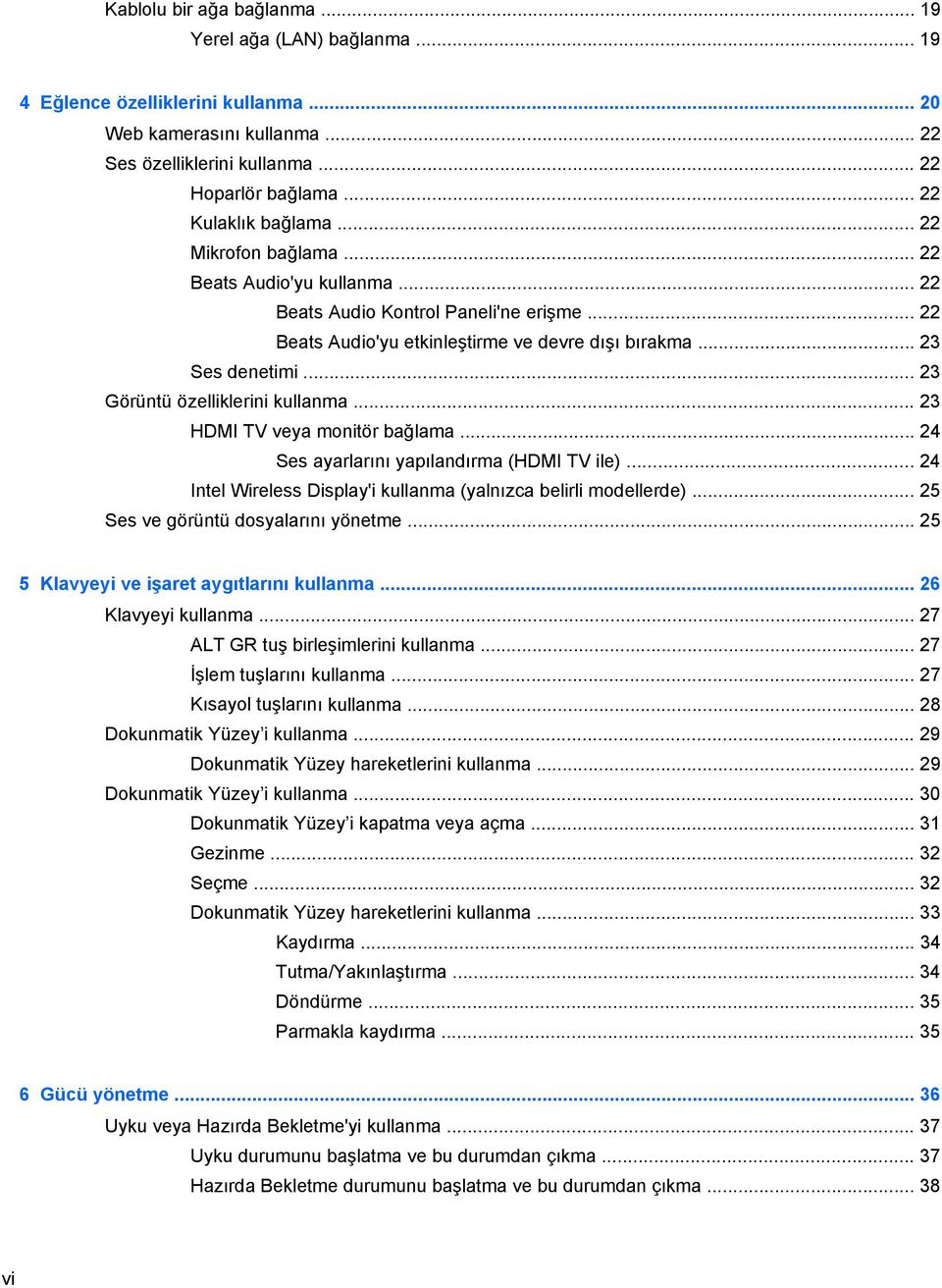 .. 23 Görüntü özelliklerini kullanma... 23 HDMI TV veya monitör bağlama... 24 Ses ayarlarını yapılandırma (HDMI TV ile)... 24 Intel Wireless Display'i kullanma (yalnızca belirli modellerde).