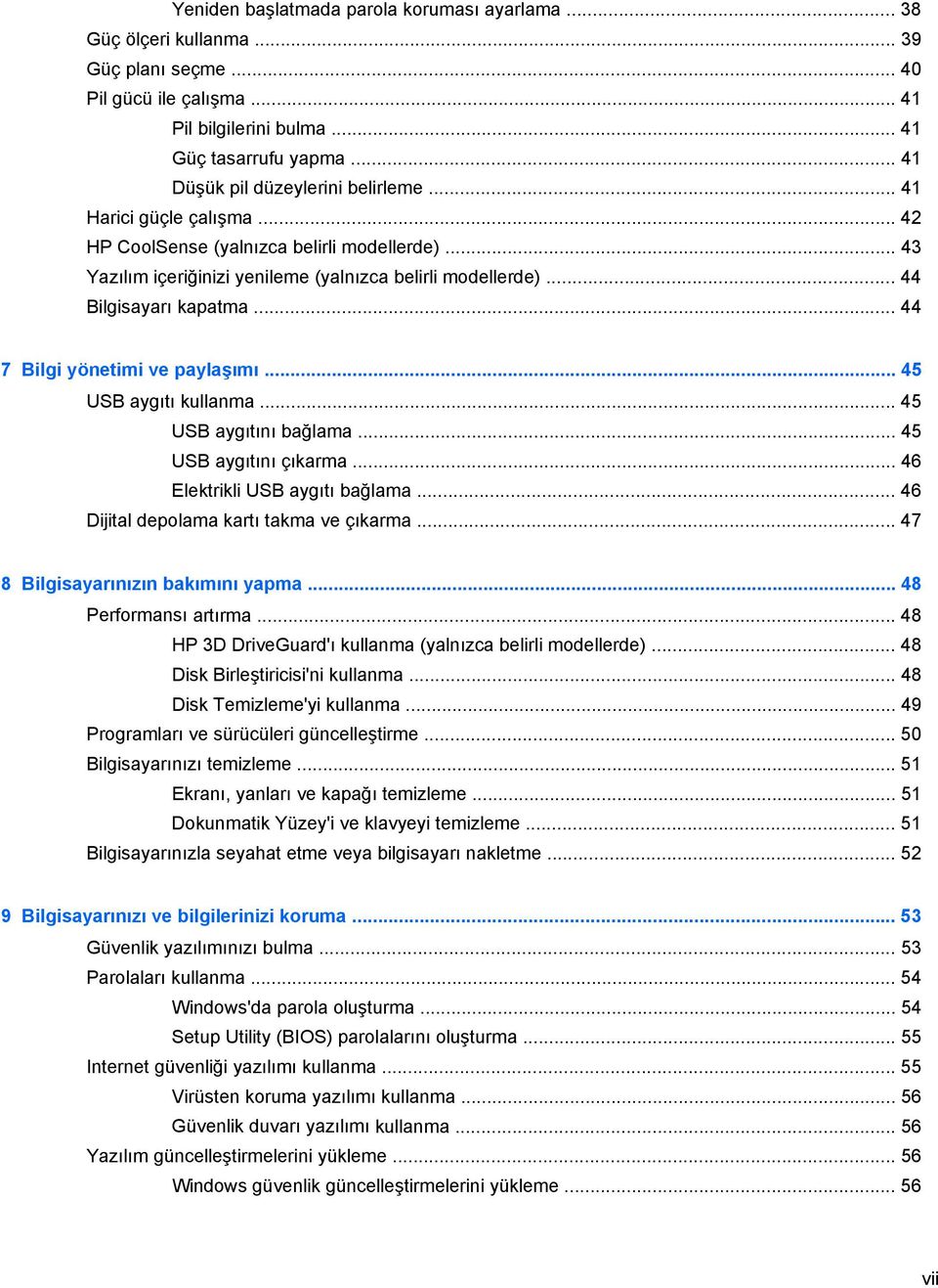 .. 44 Bilgisayarı kapatma... 44 7 Bilgi yönetimi ve paylaşımı... 45 USB aygıtı kullanma... 45 USB aygıtını bağlama... 45 USB aygıtını çıkarma... 46 Elektrikli USB aygıtı bağlama.