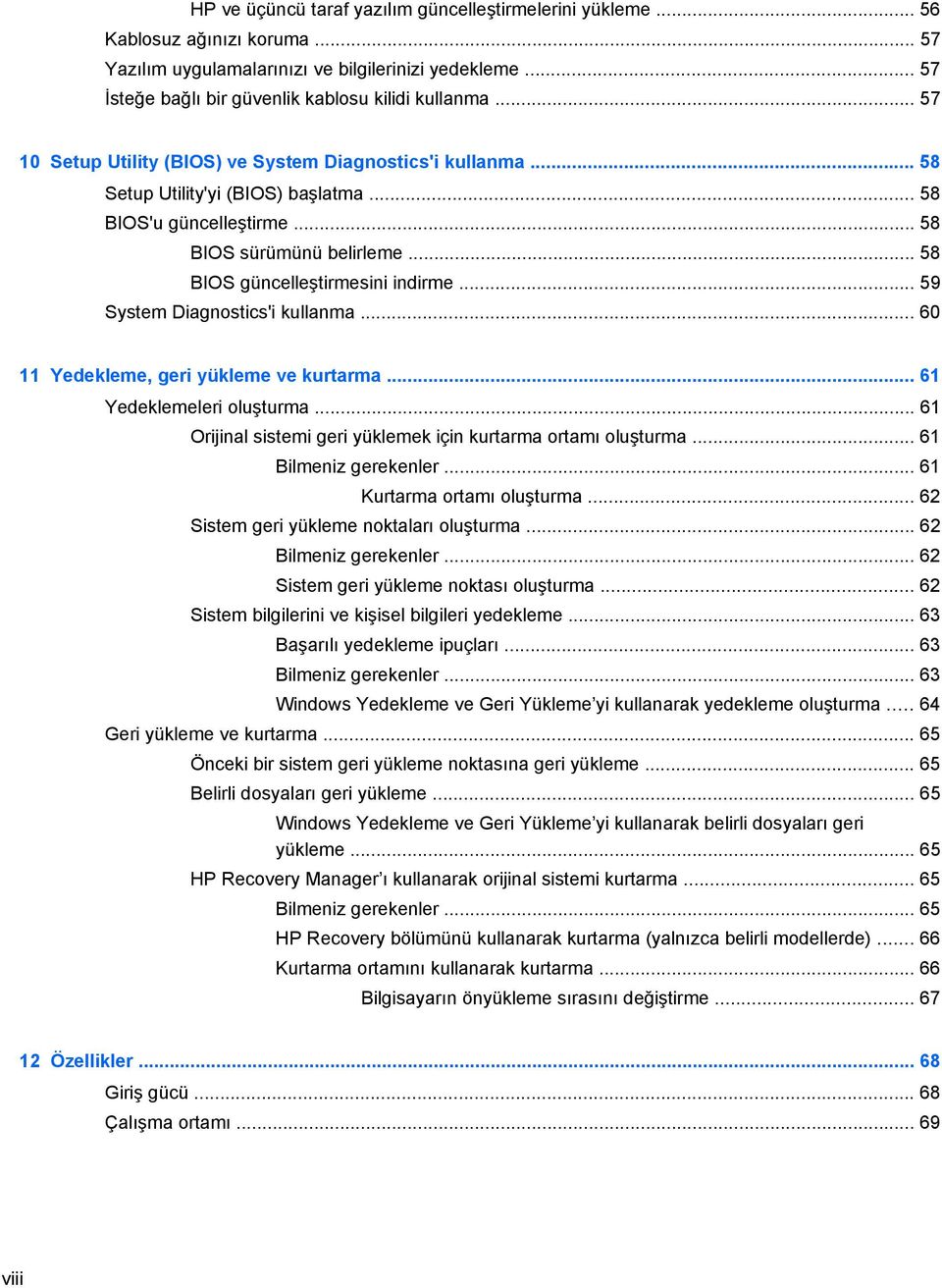 .. 59 System Diagnostics'i kullanma... 60 11 Yedekleme, geri yükleme ve kurtarma... 61 Yedeklemeleri oluşturma... 61 Orijinal sistemi geri yüklemek için kurtarma ortamı oluşturma.