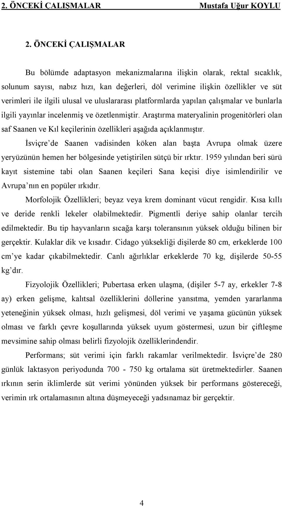 ve uluslararası platformlarda yapılan çalışmalar ve bunlarla ilgili yayınlar incelenmiş ve özetlenmiştir.