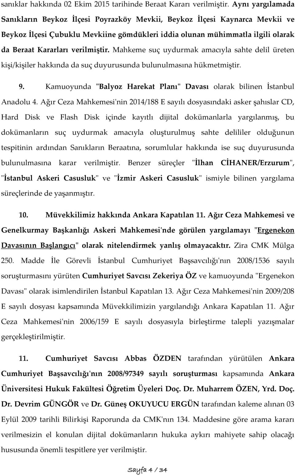 verilmiştir. Mahkeme suç uydurmak amacıyla sahte delil üreten kişi/kişiler hakkında da suç duyurusunda bulunulmasına hükmetmiştir. 9.