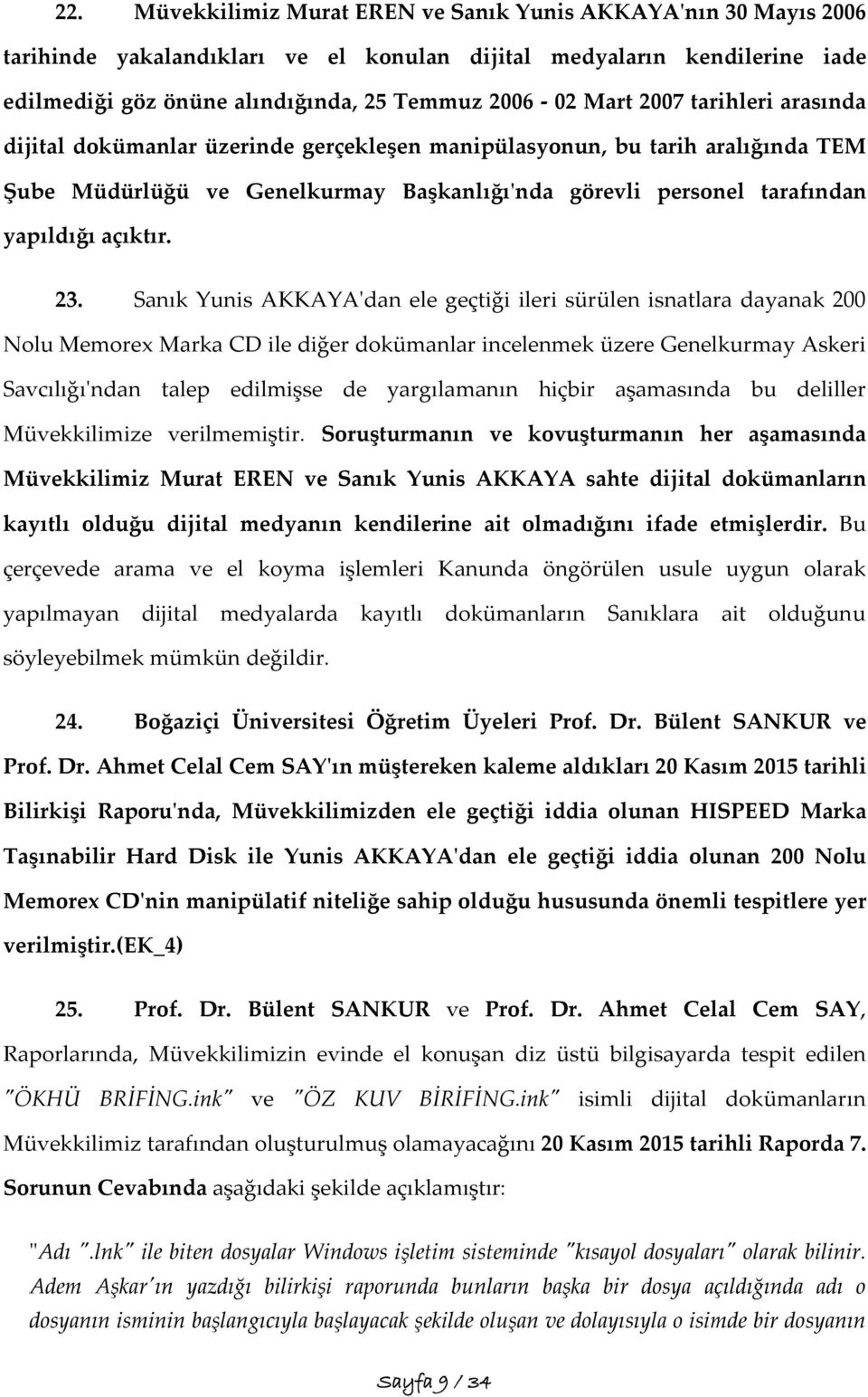 Sanık Yunis AKKAYA'dan ele geçtiği ileri sürülen isnatlara dayanak 200 Nolu Memorex Marka CD ile diğer dokümanlar incelenmek üzere Genelkurmay Askeri Savcılığı'ndan talep edilmişse de yargılamanın