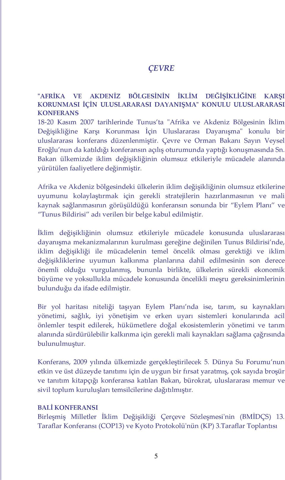 Çevre ve Orman Bakanı Sayın Veysel Eroğlu nun da katıldığı konferansın açılış oturumunda yaptığı konuşmasında Sn.