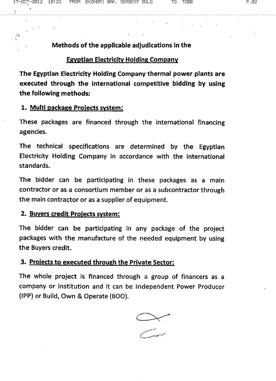 bidding by using the following methods: 1. Multi package Projects system: These packages are financed through the international financing agencies.