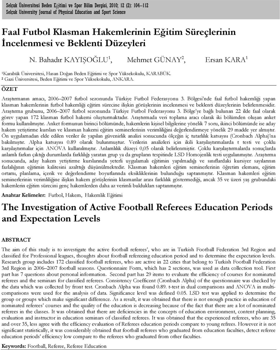 2 Gazi Üniversitesi, Beden Eğitimi ve Spor Yüksekokulu, ANKARA. ÖZET Araştırmanın amacı, 2006 2007 futbol sezonunda Türkiye Futbol Federasyonu 3.