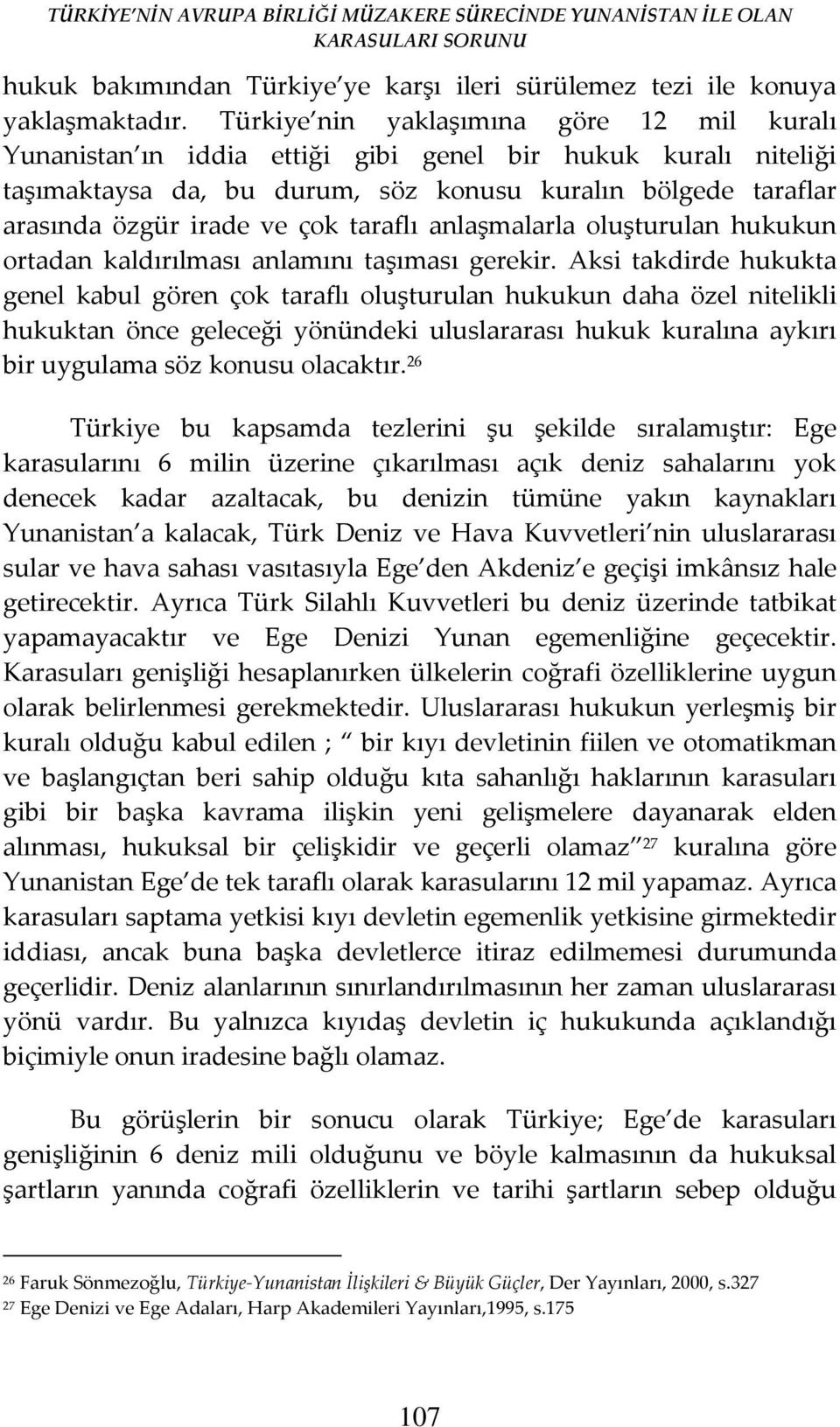 taraflı anlaşmalarla oluşturulan hukukun ortadan kaldırılması anlamını taşıması gerekir.