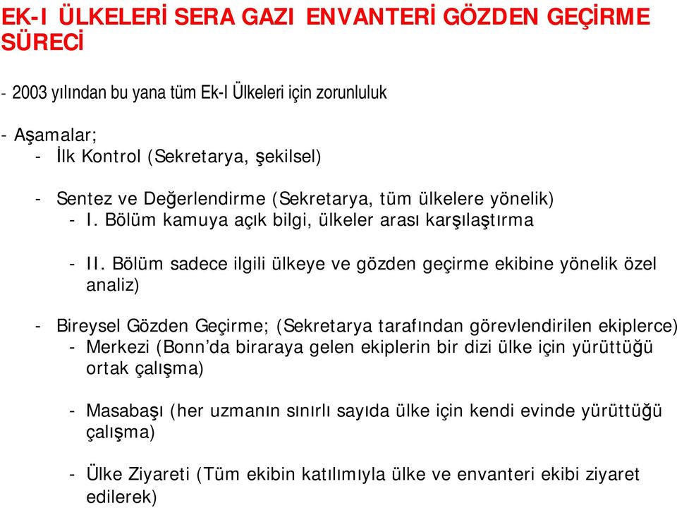 Bölüm sadece ilgili ülkeye ve gözden geçirme ekibine yönelik özel analiz) - Bireysel Gözden Geçirme; (Sekretarya taraf ndan görevlendirilen ekiplerce) - Merkezi (Bonn da