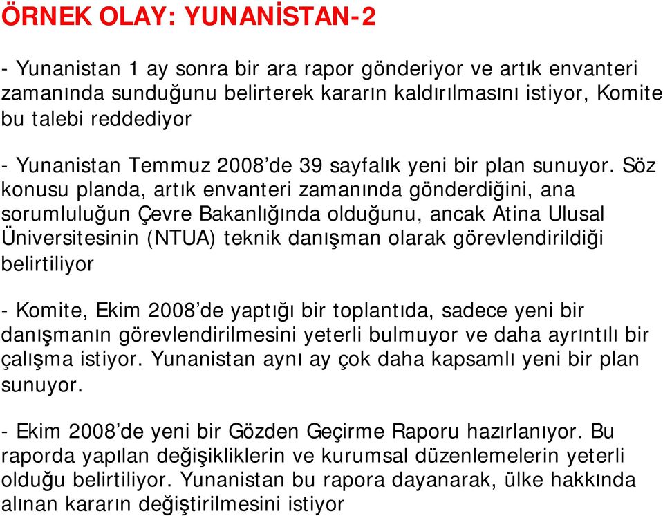 Söz konusu planda, art k envanteri zaman nda gönderdiğini, ana sorumluluğun Çevre Bakanl ğ nda olduğunu, ancak Atina Ulusal Üniversitesinin (NTUA) teknik dan şman olarak görevlendirildiği