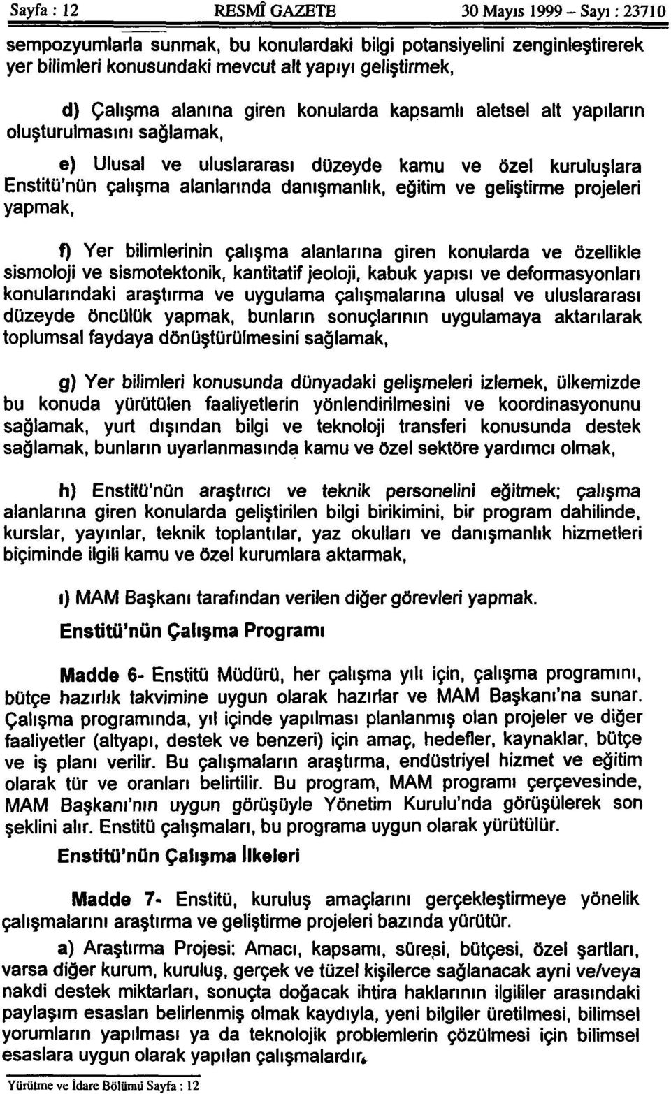 geliştirme projeleri yapmak, f) Yer bilimlerinin çalışma alanlarına giren konularda ve özellikle sismoloji ve sismotektonik, kantitatif jeoloji, kabuk yapısı ve deformasyonları konularındaki