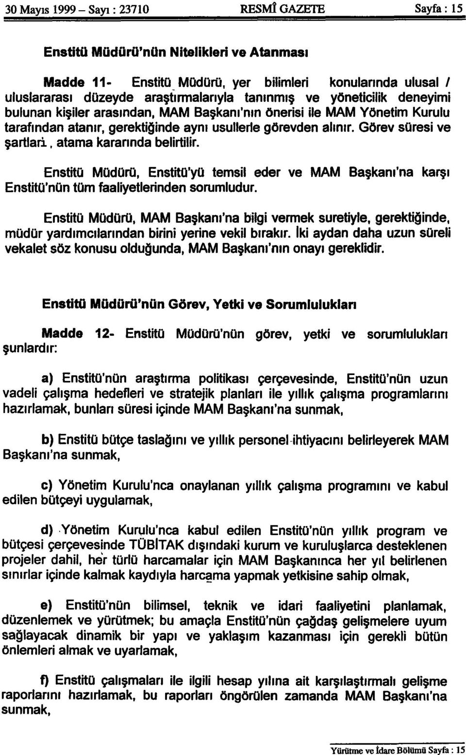 Görev süresi ve şartları, atama kararında belirtilir. Enstitü Müdürü, Enstitü'yü temsil eder ve MAM Başkanı'na karşı Enstitüsün tüm faaliyetlerinden sorumludur.