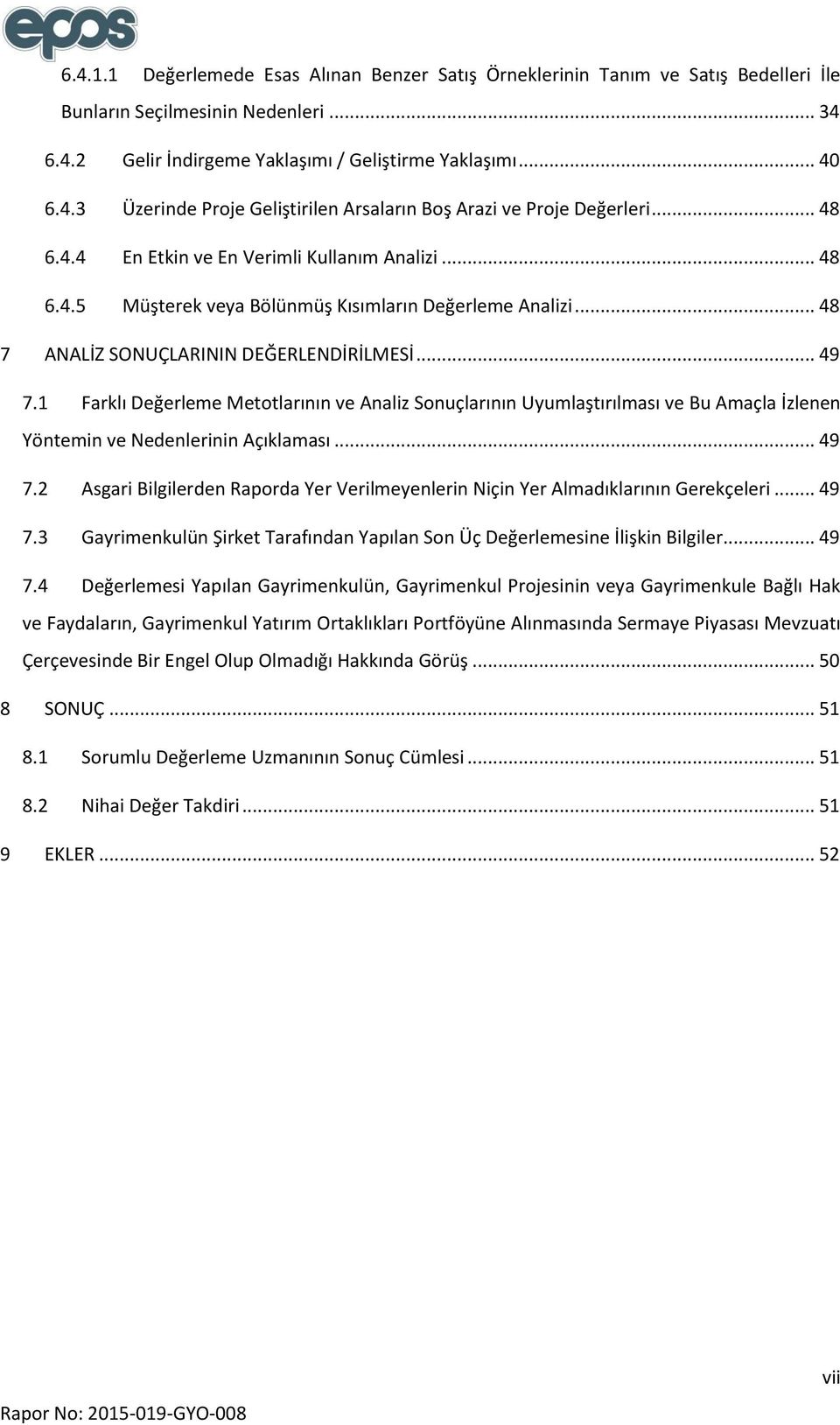 1 Farklı Değerleme Metotlarının ve Analiz Sonuçlarının Uyumlaştırılması ve Bu Amaçla İzlenen Yöntemin ve Nedenlerinin Açıklaması... 49 7.