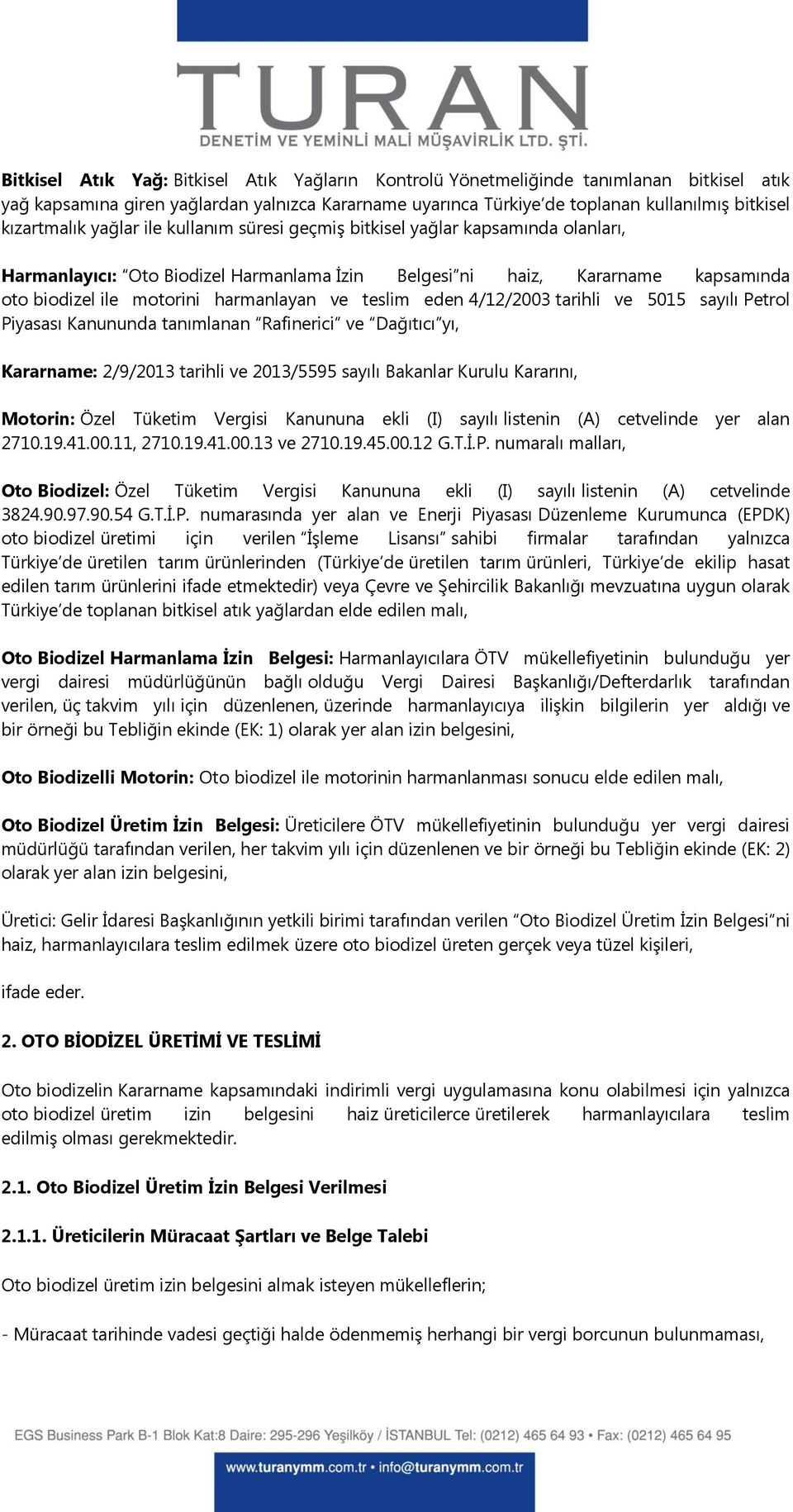 harmanlayan ve teslim eden 4/12/2003 tarihli ve 5015 sayılı Petrol Piyasası Kanununda tanımlanan Rafinerici ve Dağıtıcı yı, Kararname: 2/9/2013 tarihli ve 2013/5595 sayılı Bakanlar Kurulu Kararını,