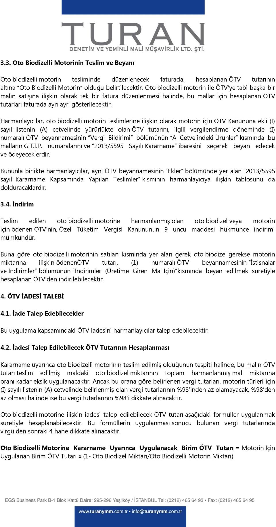 Harmanlayıcılar, oto biodizelli motorin teslimlerine ilişkin olarak motorin için ÖTV Kanununa ekli (I) sayılı listenin (A) cetvelinde yürürlükte olan ÖTV tutarını, ilgili vergilendirme döneminde (I)