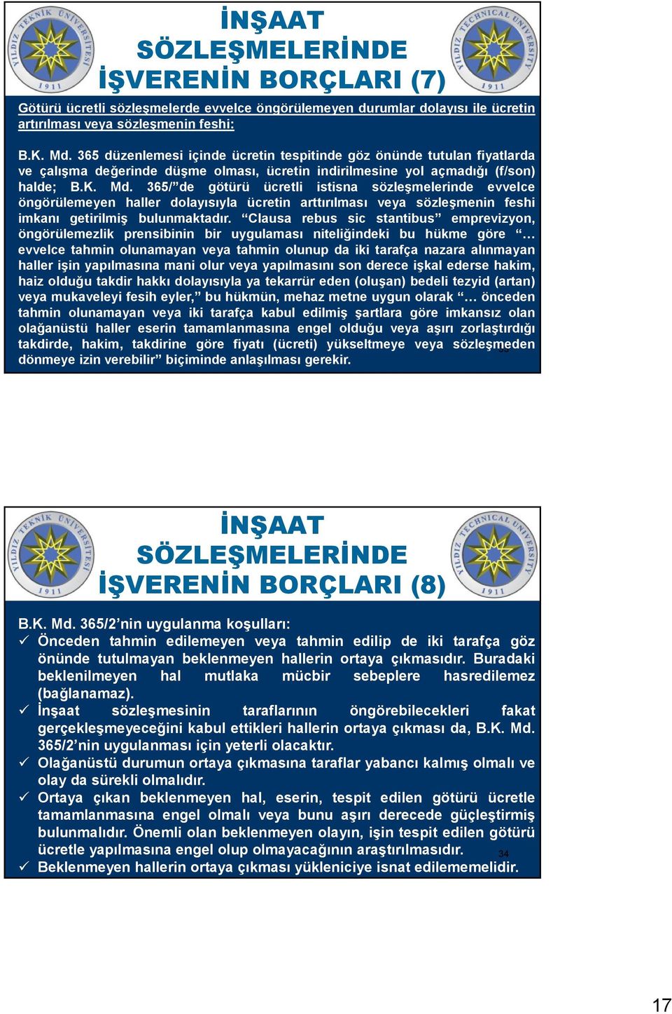 365/ de götürü ücretli istisna sözleşmelerinde evvelce öngörülemeyen haller dolayısıyla ücretin arttırılması veya sözleşmenin feshi imkanı getirilmiş bulunmaktadır.