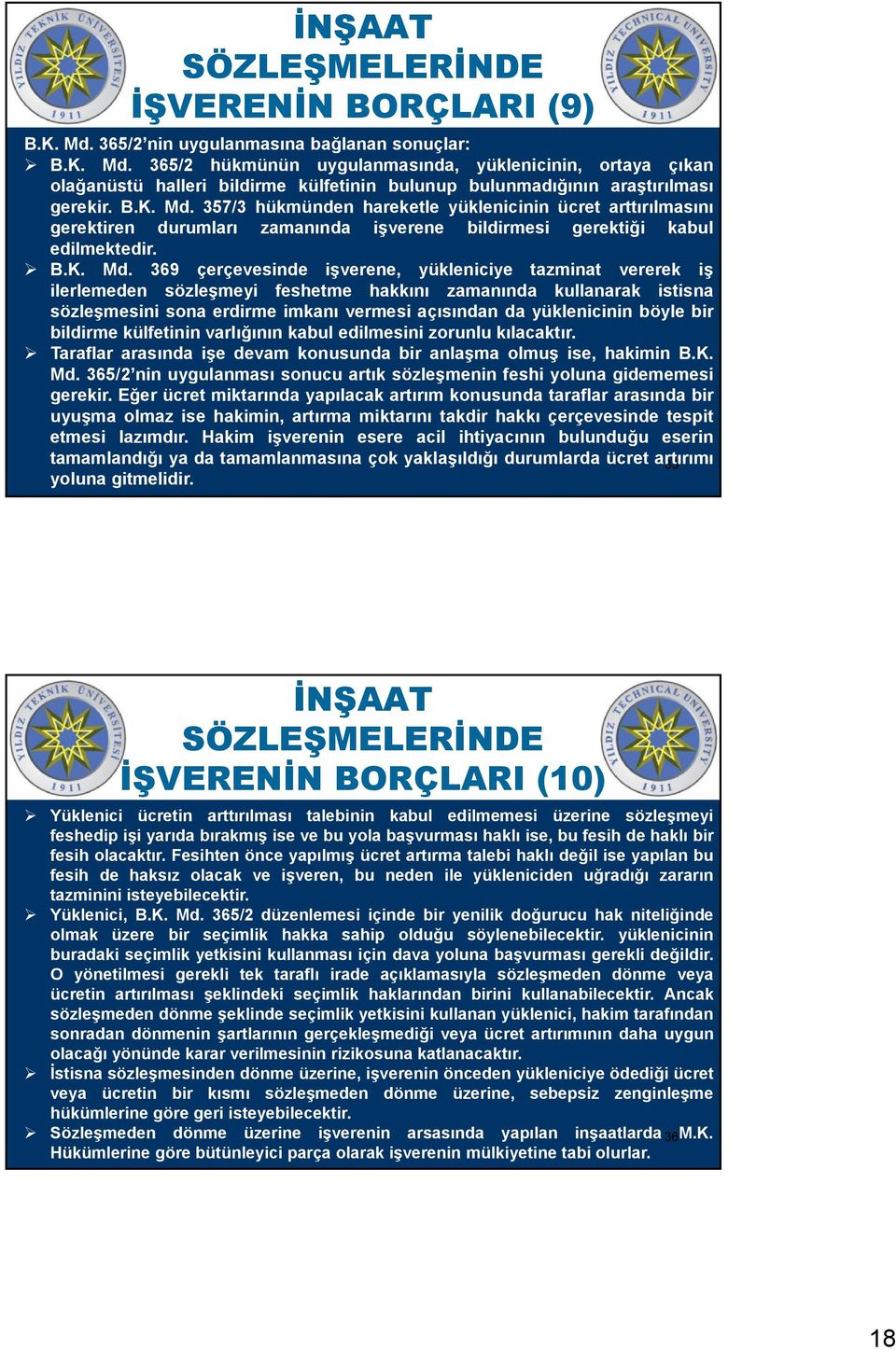 357/3 hükmünden hareketle yüklenicinin ücret arttırılmasını gerektiren durumları zamanında işverene bildirmesi gerektiği kabul edilmektedir.