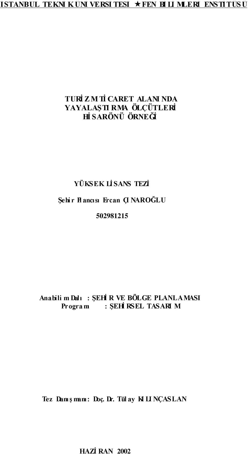 ancısı Ercan ÇI NAROĞLU 502981215 Anabili m Dalı : ŞEHİ R VE BÖLGE PLANLAMASI