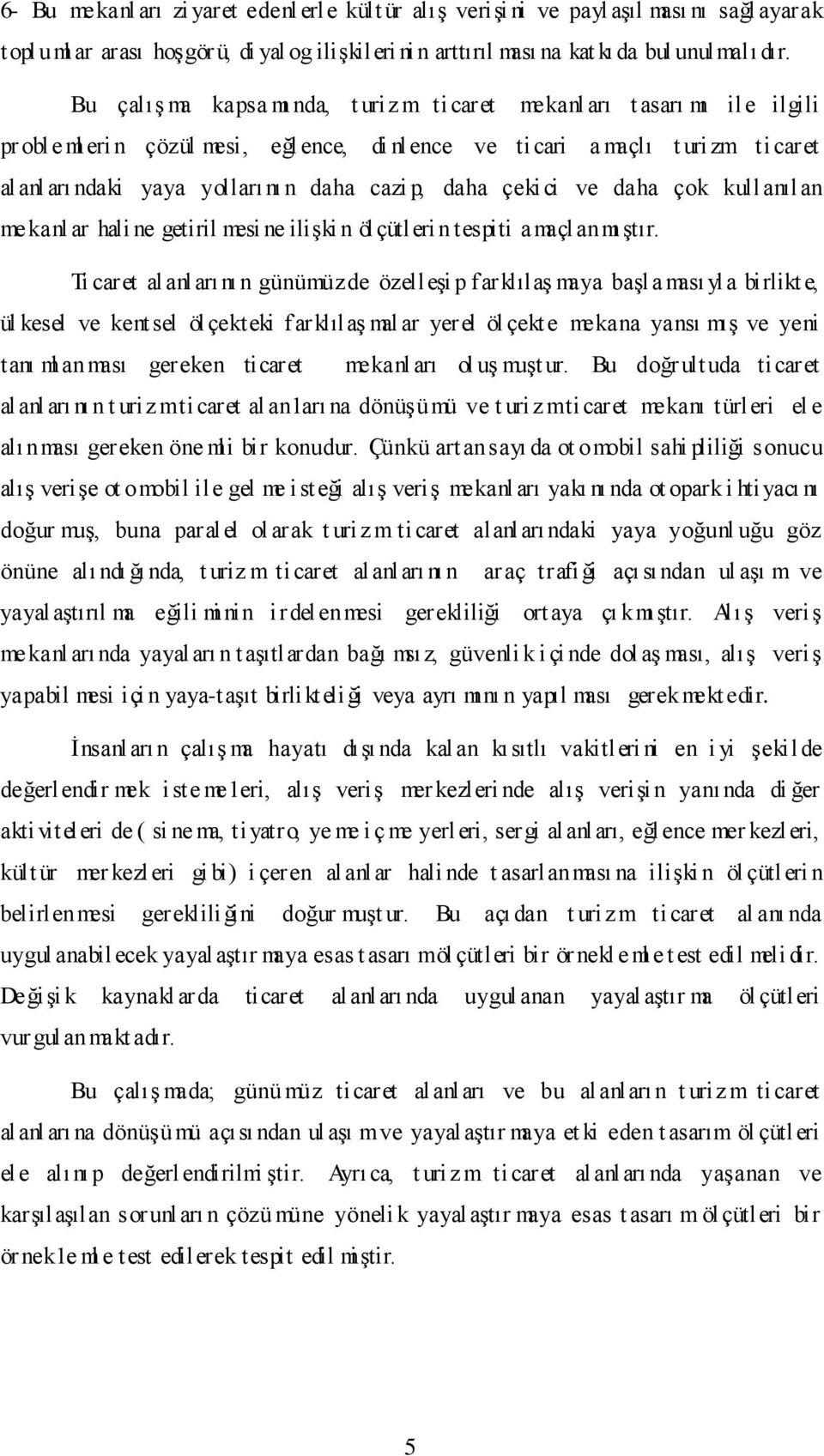 daha cazi p, daha çeki ci ve daha çok kullanılan mekanl ar hali ne getiril mesi ne iliģki n ölçütleri n tespiti amaçl anmı Ģtır.