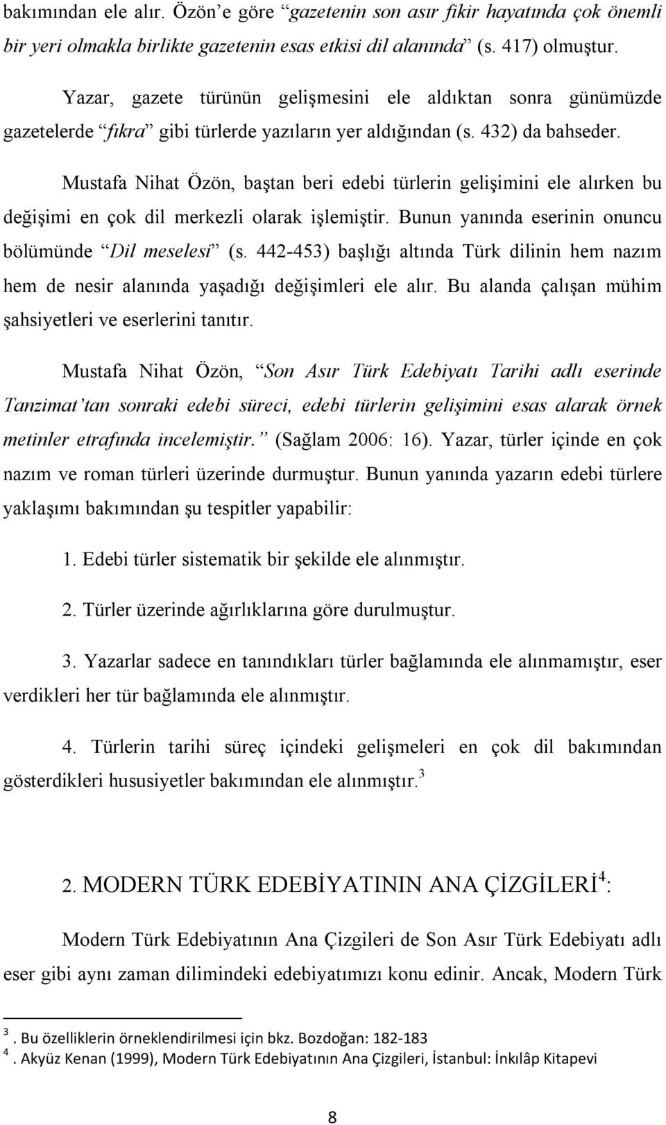 Mustafa Nihat Özön, baştan beri edebi türlerin gelişimini ele alırken bu değişimi en çok dil merkezli olarak işlemiştir. Bunun yanında eserinin onuncu bölümünde Dil meselesi (s.