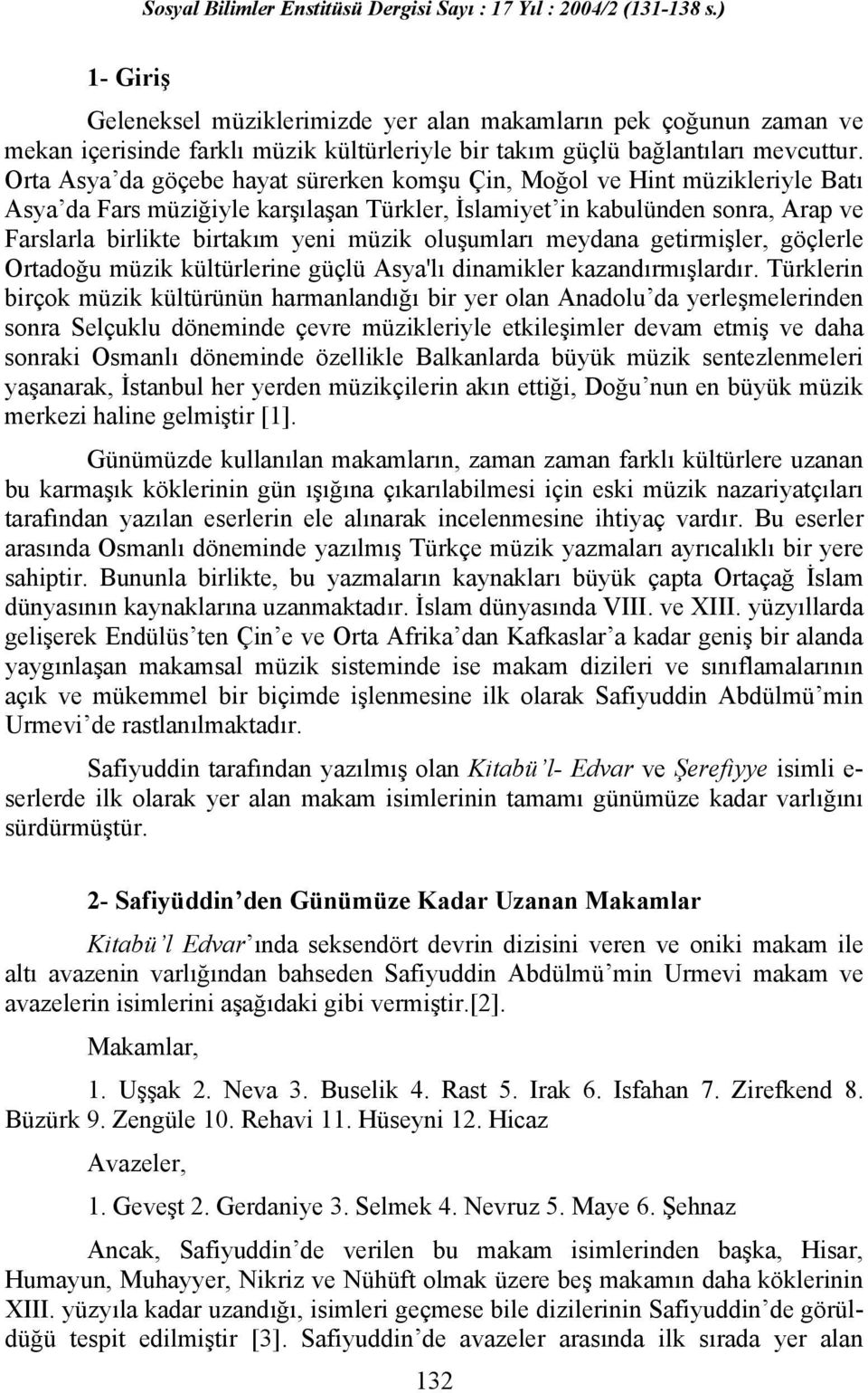 oluşumları meydana getirmişler, göçlerle Ortadoğu müzik kültürlerine güçlü Asya'lı dinamikler kazandırmışlardır.