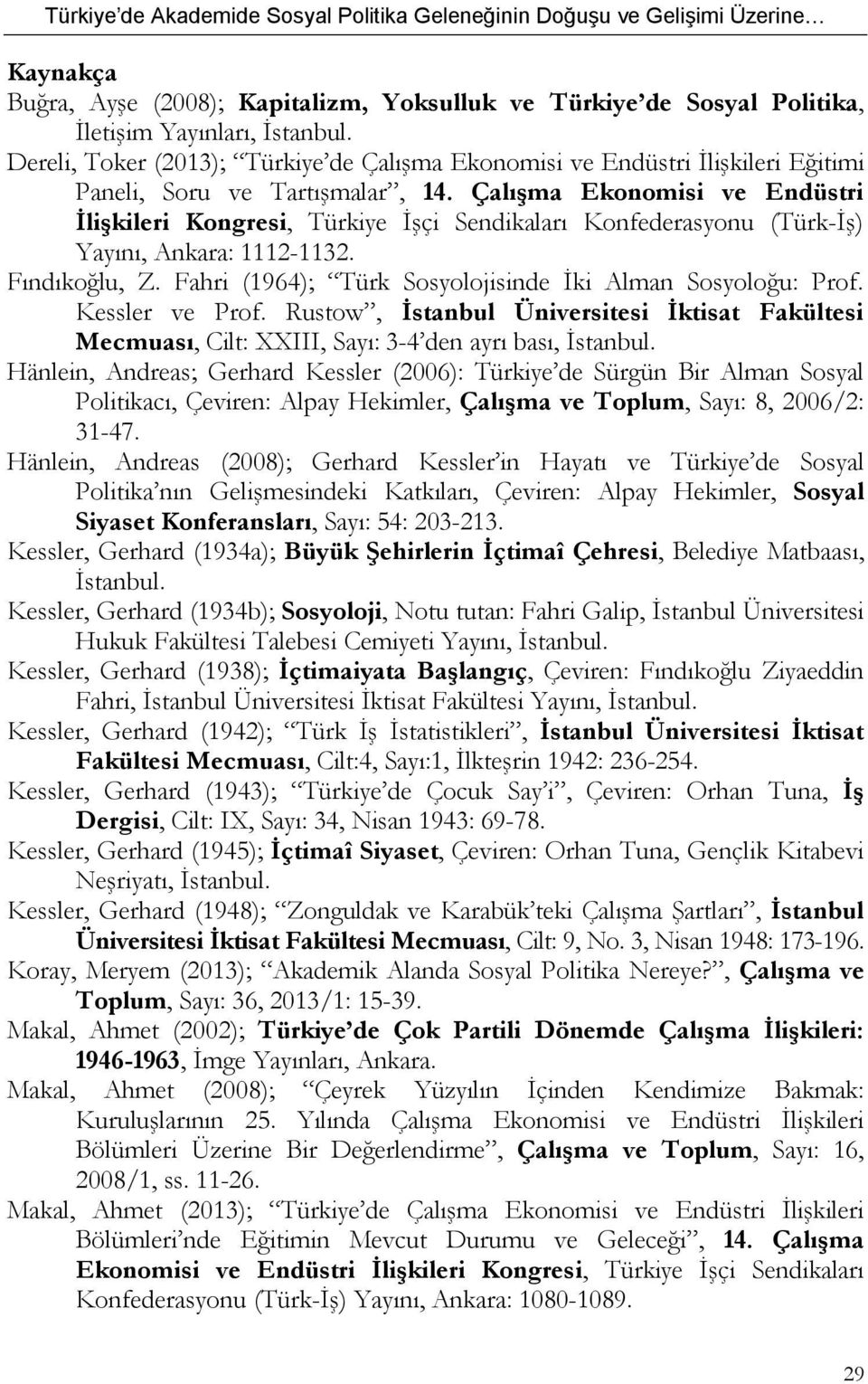 Çalışma Ekonomisi ve Endüstri İlişkileri Kongresi, Türkiye İşçi Sendikaları Konfederasyonu (Türk-İş) Yayını, Ankara: 1112-1132. Fındıkoğlu, Z.