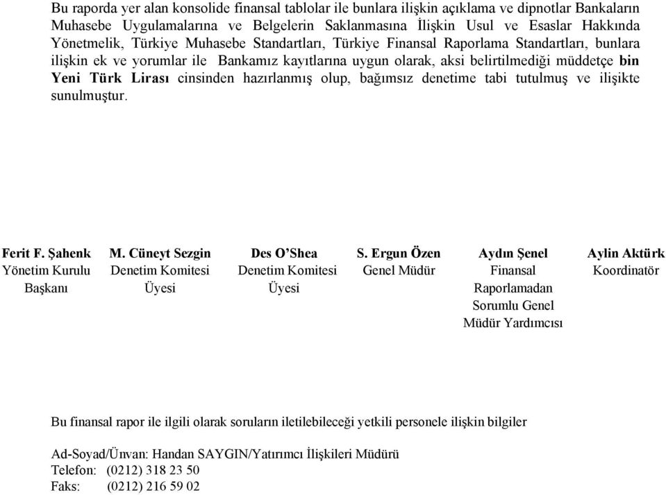 cinsinden hazırlanmış olup, bağımsız denetime tabi tutulmuş ve ilişikte sunulmuştur. Ferit F. Şahenk M. Cüneyt Sezgin Des O Shea S.