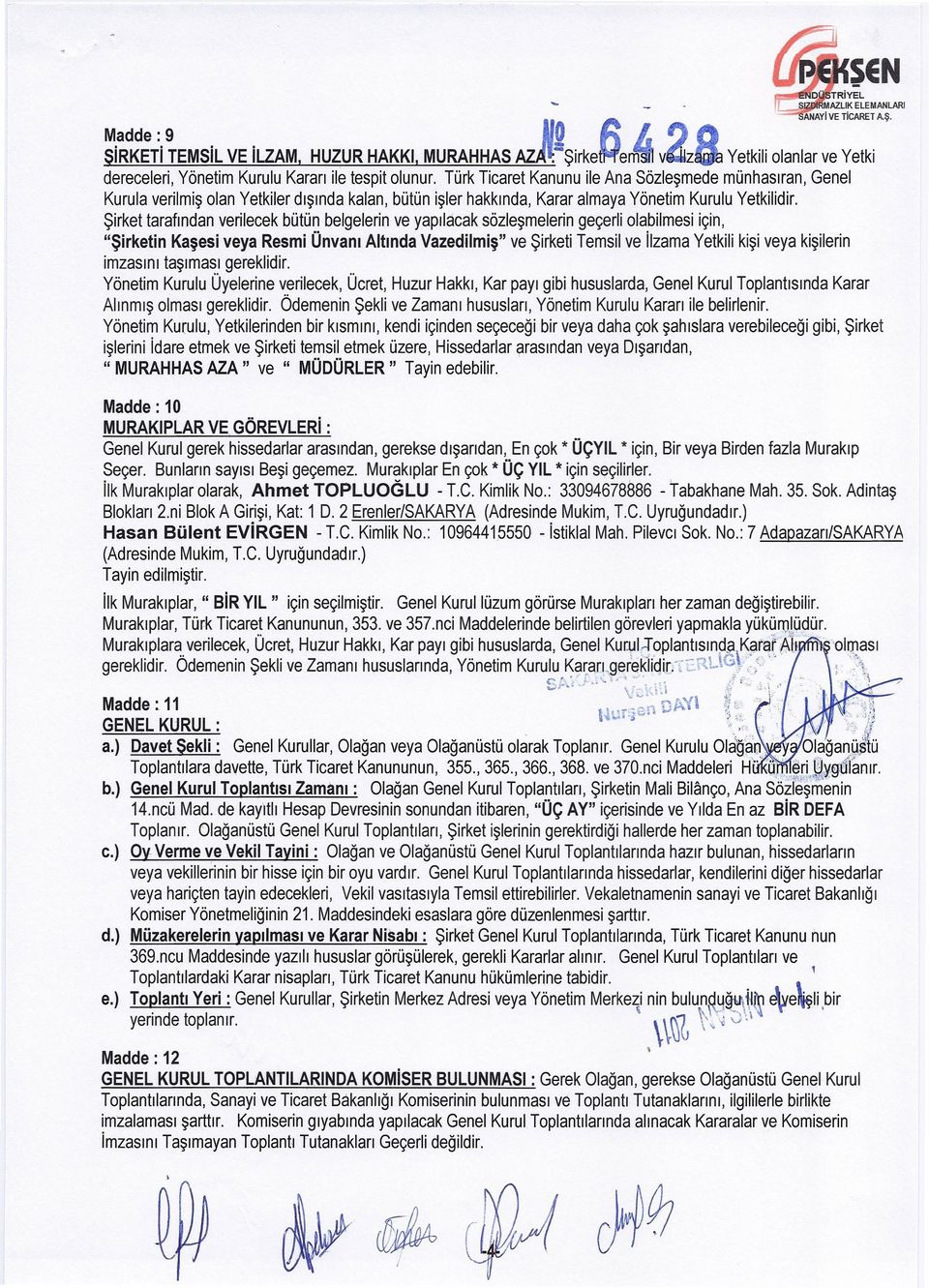 çn, Şrketn Kaşes veya Resm Ünvanı Altında Vazedlmş ve Şrket Temsl ve lzama Yetkl kş veya kşlern mzasını taşıması gerekldr Yönetm Kurulu Üyelerne verlecek, Ücret, Huzur Hakkı, Kar payı gb hususlarda,