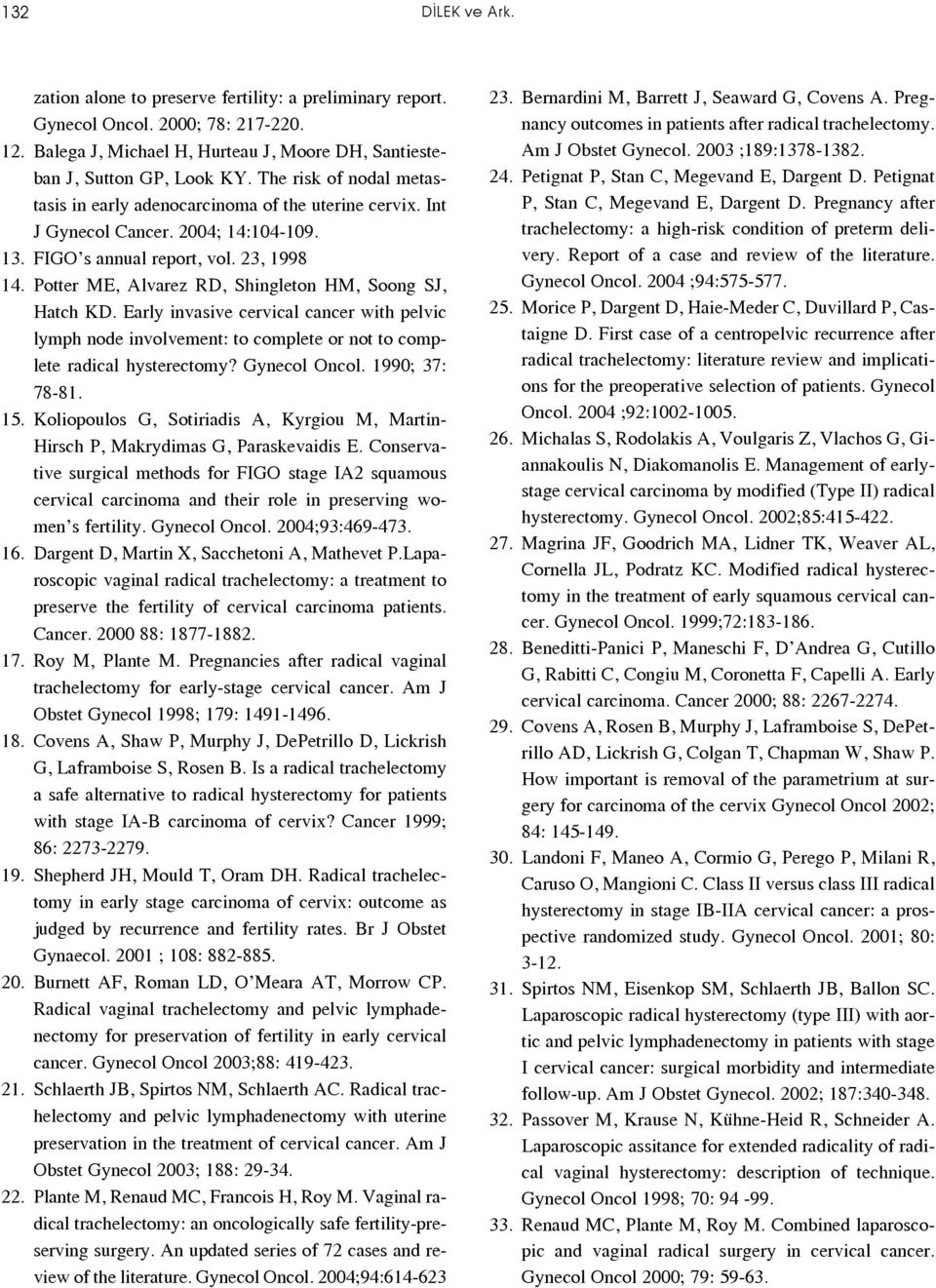 Potter ME, Alvarez RD, Shingleton HM, Soong SJ, Hatch KD. Early invasive cervical cancer with pelvic lymph node involvement: to complete or not to complete radical hysterectomy? Gynecol Oncol.