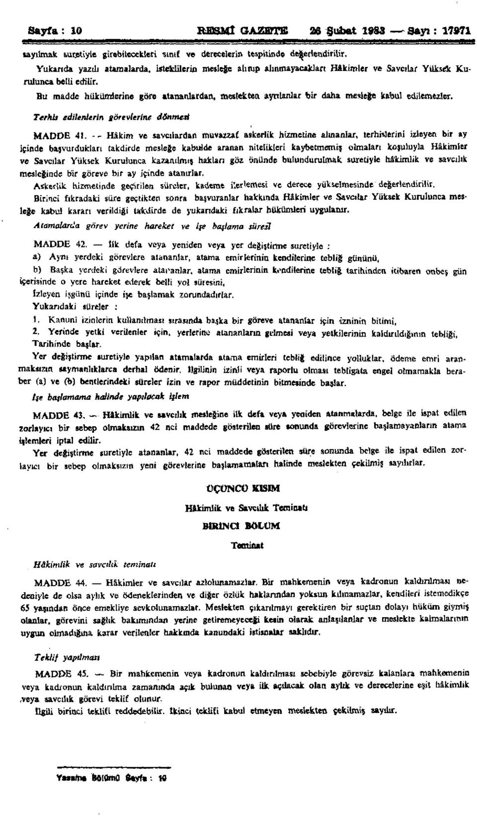 Bu madde hükümlerine göre atananlardan, meslekten ayrılanlar bir daha mesleğe kabul dön Terhis edilenlerin görevlerine dönmesi MADDE 41. -- Hâkim ve savcılardan muvazzaf edilemezler.