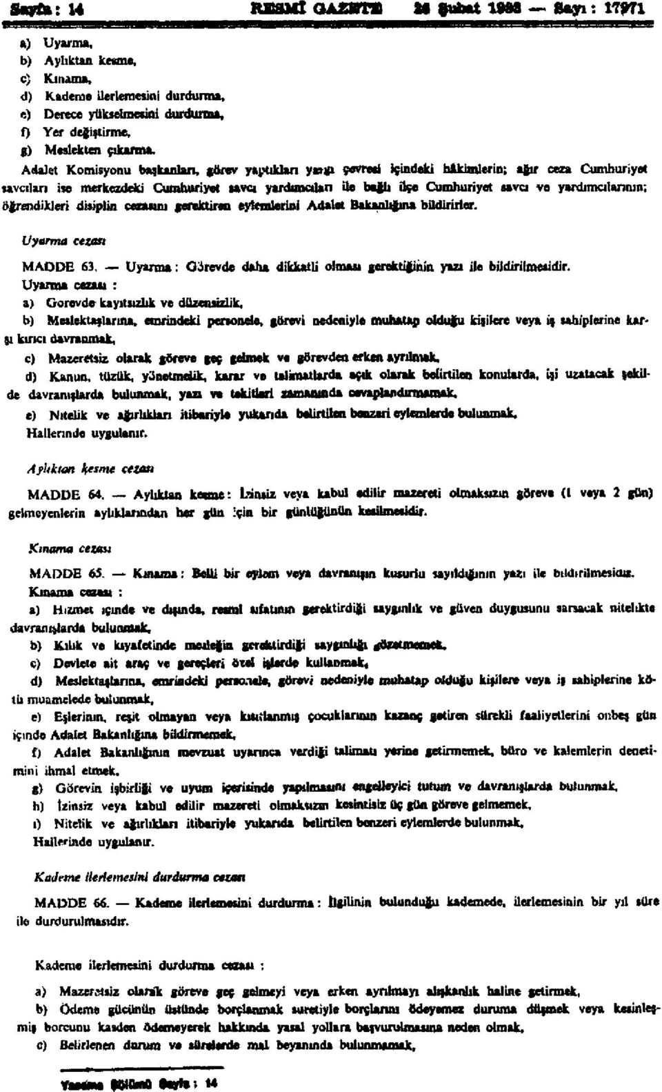 yardımcılarının; direndikleri disiplin cezasını gerektiren eylemlerini Adalet Bakanlığına bildirirler. Uyarma cezası MADDE 63.