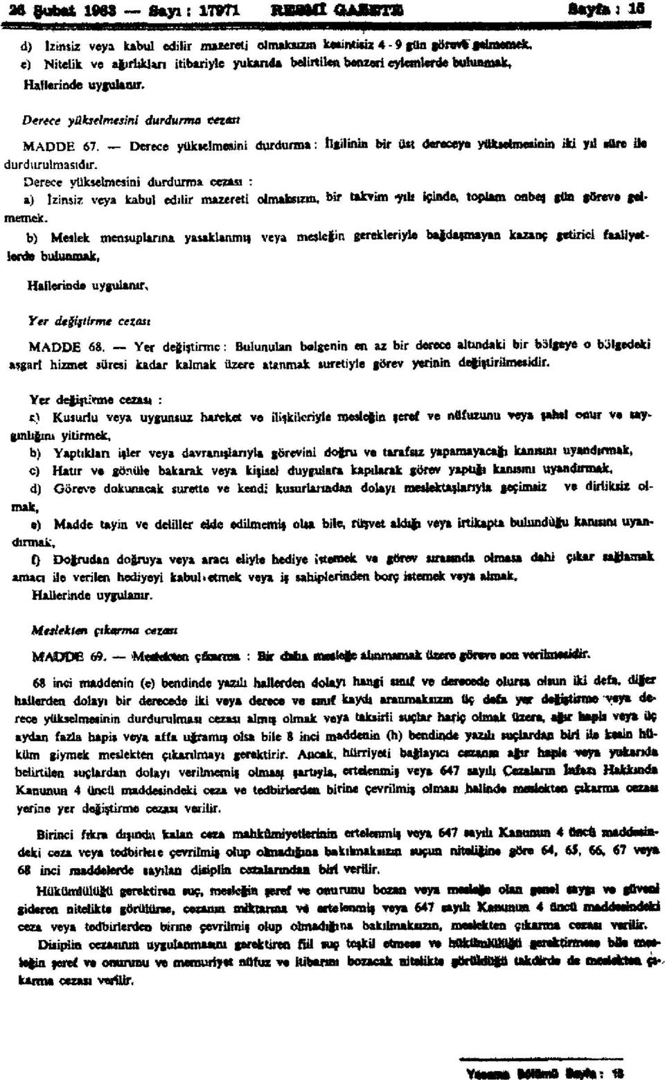 Derece yükselmesini durdurma cezası : a) İzinsiz veya kabul edilir mazereti olmaksızın, bir takvimyılı içinde, toplam on beş gün göreve gelmemek.