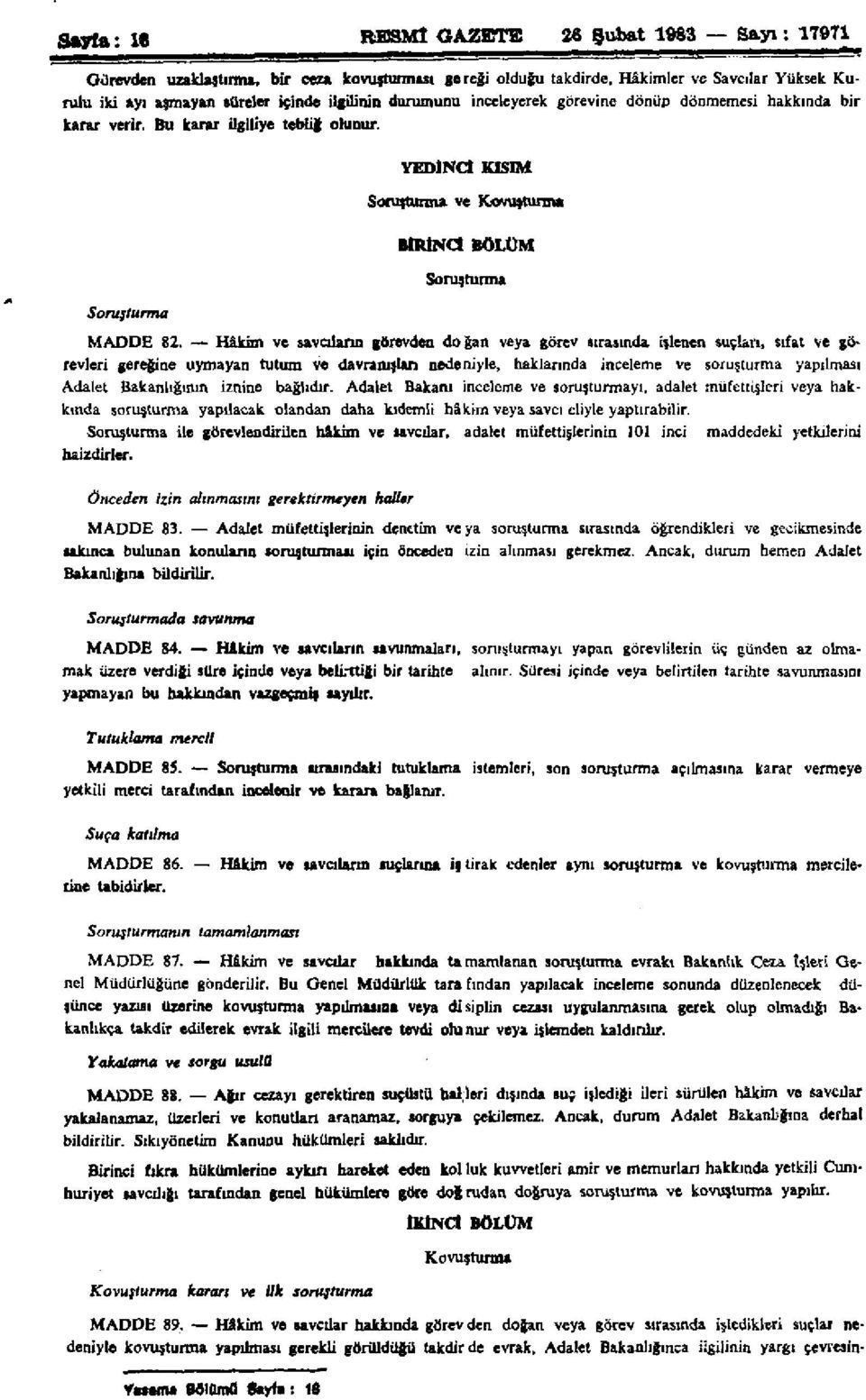 Hâkim ve savcıların görevden doğan veya görev sırasında işlenen suçları, sıfat ve görevleri gereğine uymayan tutum ve davranıştan nedeniyle, haklarında inceleme ve soruşturma yapılması Adalet