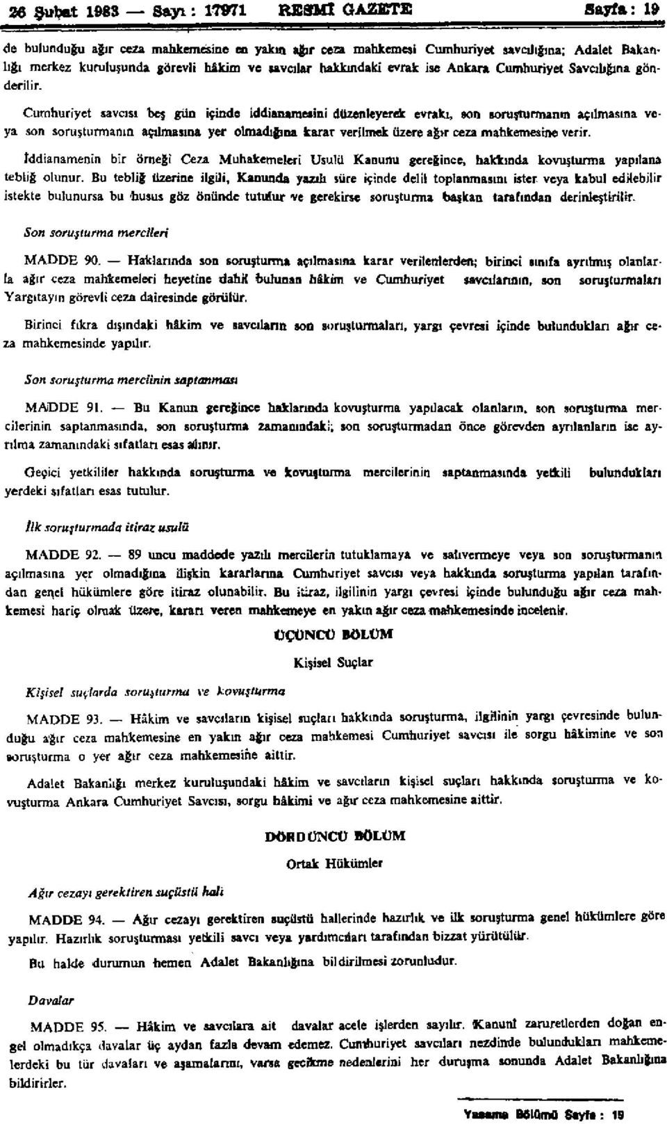 Cumhuriyet savcısı beş gün içinde iddianamesini düzenleyerek evrakı, son soruşturmanın açılmasına veya son soruşturmanın açılmasına yer olmadığına karar verilmek üzere ağır ceza mahkemesine verir.