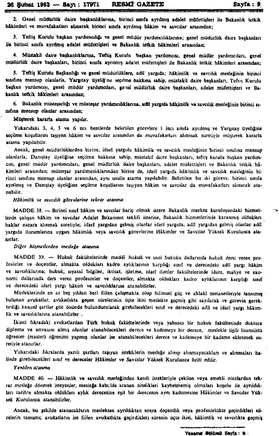 Teftiş Kurulu başkan yardımcılığı ve genel müdür yardımcılıklarına; genel müdürlük daire başkanları ile birinci sınıfa ayrılmış adalet müfettişleri ve Bakanlık tetkik hâkimleri arasından; 4.